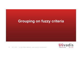 12c SQL Pattern Matching – wann werde ich das benutzen?31 19.11.2015
Grouping on fuzzy criteria
 