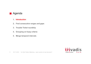 Unser Unternehmen.
12c SQL Pattern Matching – wann werde ich das benutzen?2 19.11.2015
Trivadis ist führend bei der IT-Beratung, der Systemintegration, dem Solution
Engineering und der Erbringung von IT-Services mit Fokussierung auf -
und -Technologien in der Schweiz, Deutschland, Österreich und
Dänemark. Trivadis erbringt ihre Leistungen aus den strategischen Geschäftsfeldern:
Trivadis Services übernimmt den korrespondierenden Betrieb Ihrer IT Systeme.
B E T R I E B
 