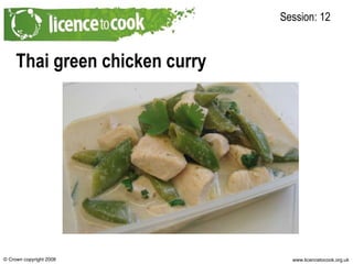 Thai green chicken curry  Session: 12 Photo of final recipe here 