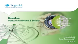 Blockchain
Impact on Architecture & Security
Emanuele Galdi
Rome, September 28th
#CWIN17
 