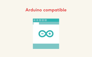 Arduino compatible
 