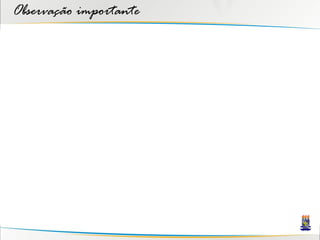 Observação importante
 