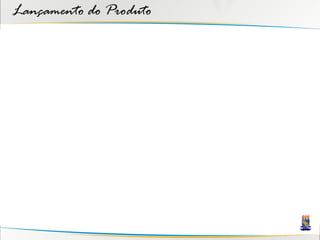Lançamento do Produto
 
