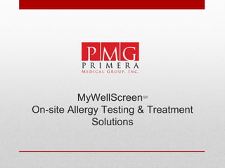 MyWellScreen℠
On-site Allergy Testing & Treatment
Solutions
 