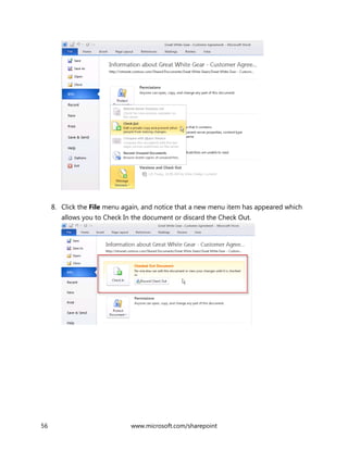 56 www.microsoft.com/sharepoint
8. Click the File menu again, and notice that a new menu item has appeared which
allows you to Check In the document or discard the Check Out.
 