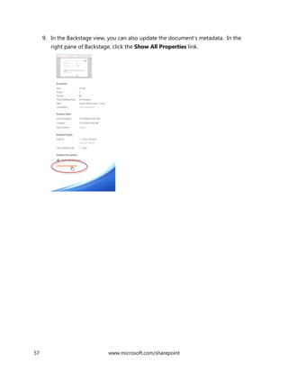 57 www.microsoft.com/sharepoint
9. In the Backstage view, you can also update the document’s metadata. In the
right pane of Backstage, click the Show All Properties link.
 