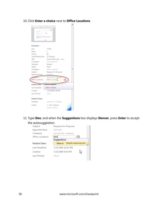 58 www.microsoft.com/sharepoint
10. Click Enter a choice next to Office Locations
11. Type Den, and when the Suggestions box displays Denver, press Enter to accept
the autosuggestion.
 