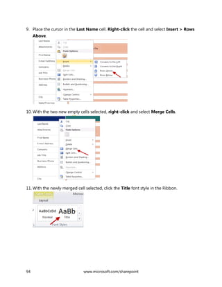 94 www.microsoft.com/sharepoint
9. Place the cursor in the Last Name cell. Right-click the cell and select Insert > Rows
Above.
10. With the two new empty cells selected, right-click and select Merge Cells.
11. With the newly merged cell selected, click the Title font style in the Ribbon.
 