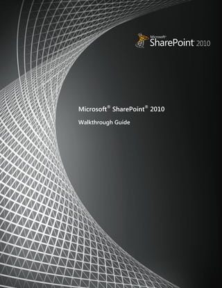 www.microsoft.com/sharepoint
Microsoft®
SharePoint®
2010
Walkthrough Guide
 