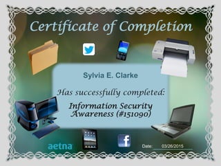 awarded to
in recognition of
Signed Date
Employee of the Month
Date:
Certificate of Completion
Has successfully completed:
Information Security
Awareness (#151090)
Sylvia E. Clarke
03/26/2015
 