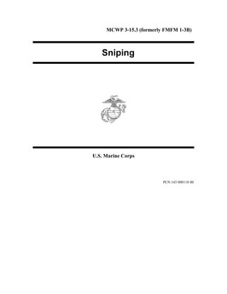 MCWP 3-15.3 (formerly FMFM 1-3B)
Sniping
U.S. Marine Corps
PCN 143 000118 00
 