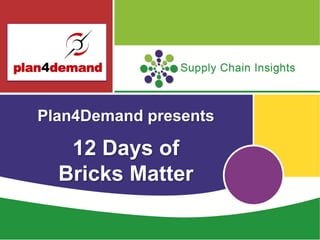 Plan4Demand presents

   12 Days of
  Bricks Matter
 