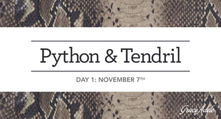 Python & Tendril
DAY 1: NOVEMBER 7TH

 