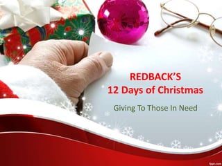 REDBACK’S
12 Days of Christmas
Giving To Those In Need
 