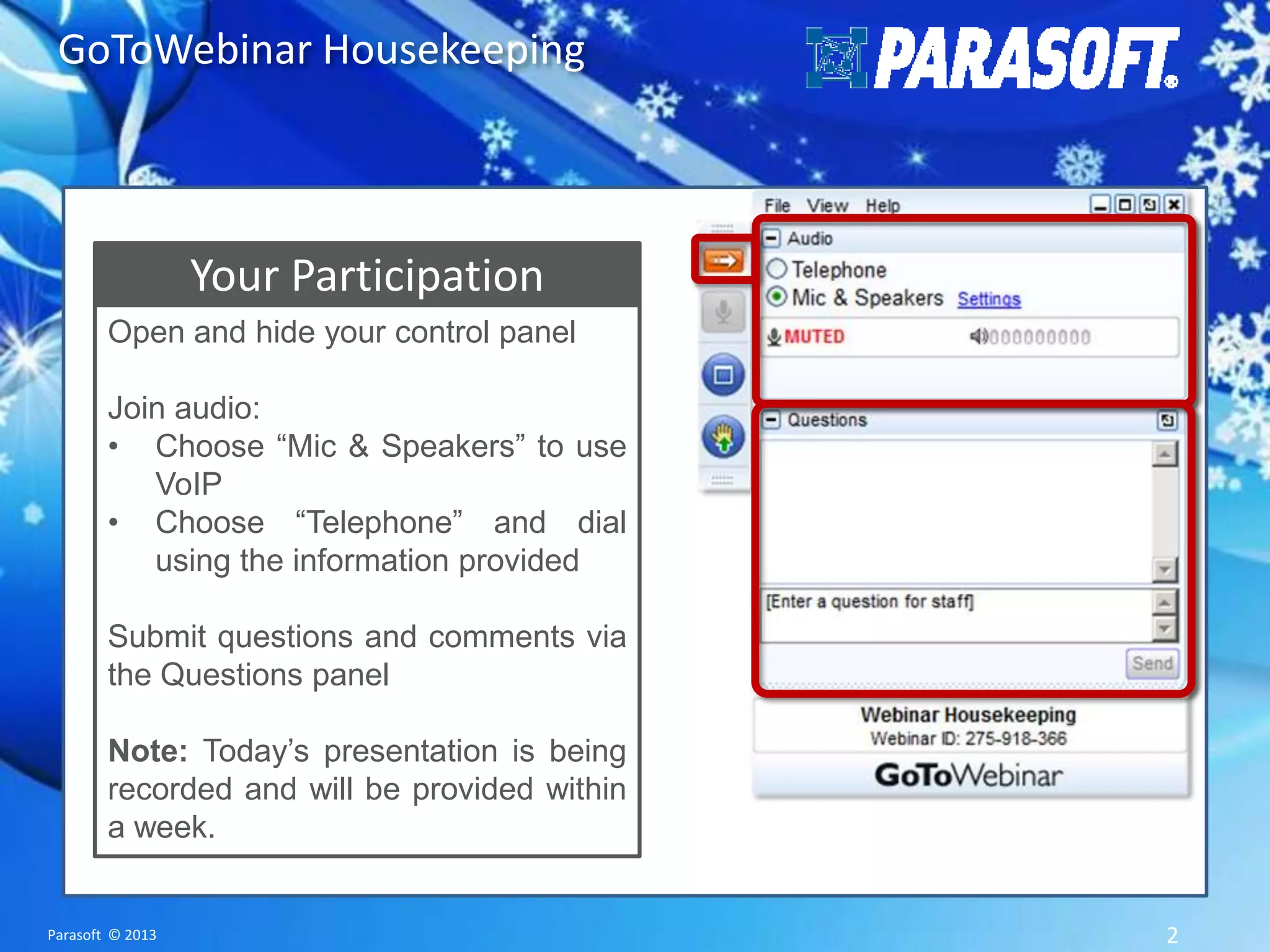 GoToWebinar Housekeeping Your Participation Open and hide your control panel Join audio: • Choose “Mic & Speakers” to use VoIP • Choose “Telephone” and dial using the information provided Submit questions and comments via the Questions panel Note: Today’s presentation is being recorded and will be provided within a week. Parasoft © 2013 2 