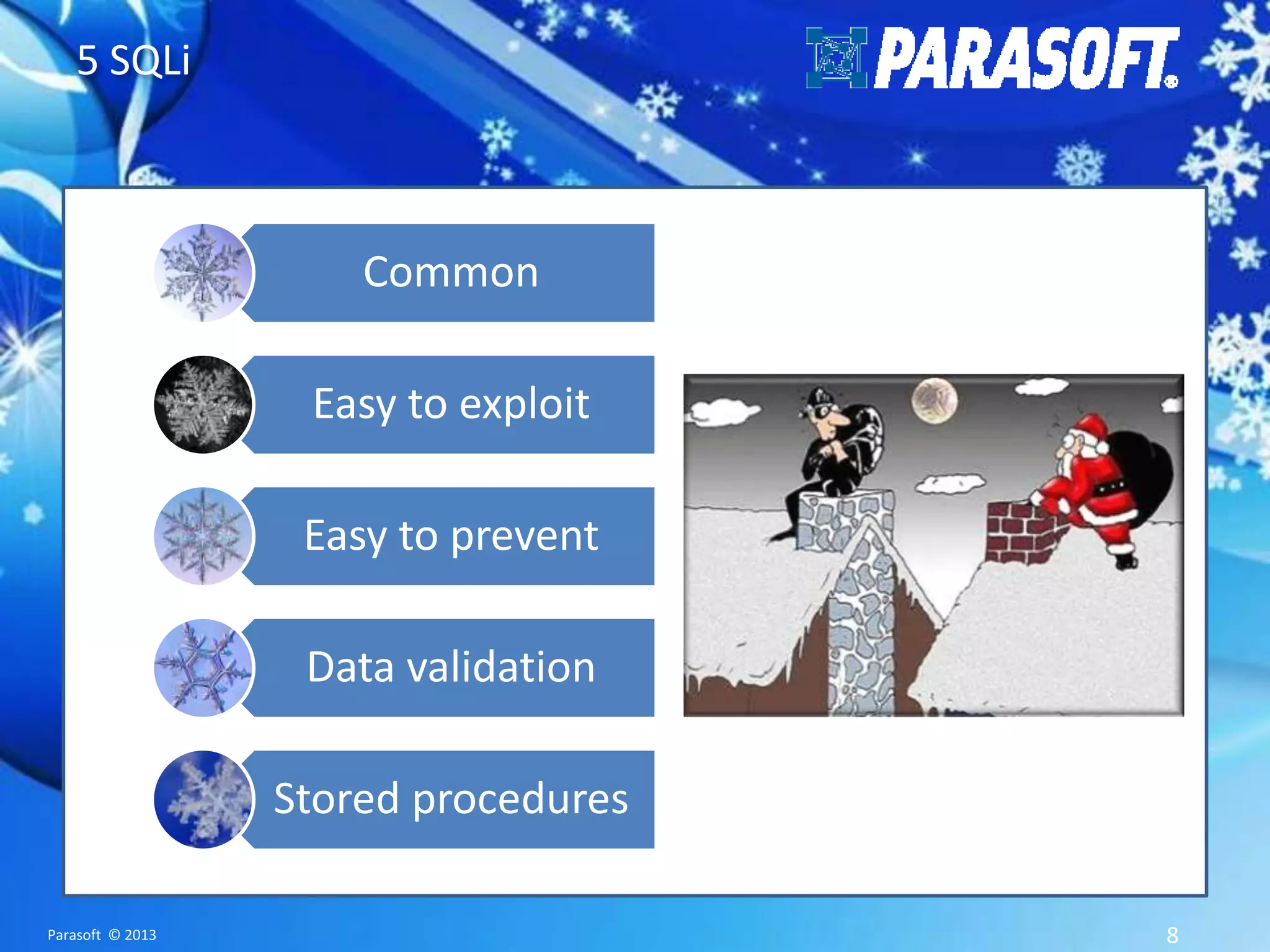 5 SQLi Common Easy to exploit Easy to prevent Data validation Stored procedures Parasoft © 2013 8 