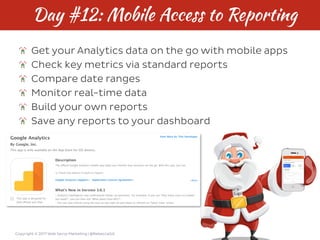 Copyright © 2017 Web Savvy Marketing | @RebeccaGill
Day #12: Mobile Access to Reporting
Get your Analytics data on the go ...