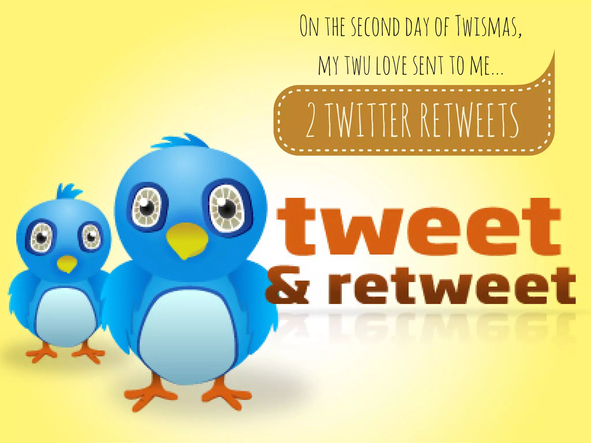 On the second day of Twismas,
my twu love sent to me...
2 TWITTER RETWEETS