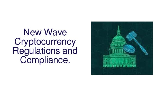 New Wave
Cryptocurrency
Regulations and
Compliance.
 