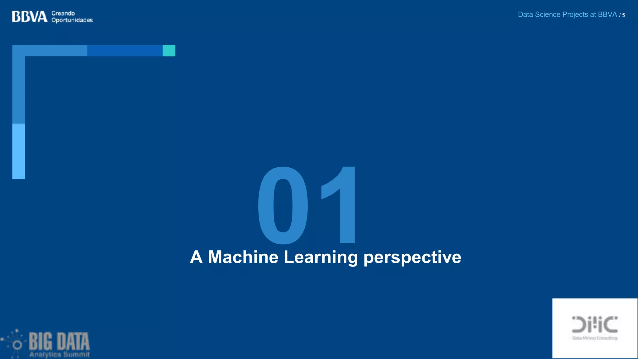 Data Science Projects at BBVA / 5
A Machine Learning perspective
01
 