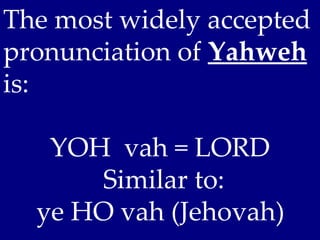 The most widely accepted
pronunciation of Yahweh
is:

   YOH vah = LORD
      Similar to:
  ye HO vah (Jehovah)
 