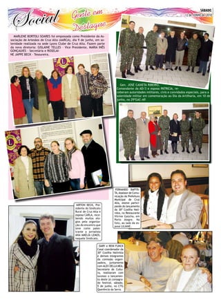 O EXPRESSO
4
                                          Gente em
                                                                                                                                      SÁBADO,
                                                                                                                    SÁBADO, 12 DE JUNHO DE 2010
                                                                                                                           12 de JUNHO de 2010


                                          D estaque
  MARLENE BORTOLI SOARES foi empossada como Presidente da As-
sociação de Artesãos de Cruz Alta (AARCA), dia 9 de junho, em so-
lenidade realizada na sede Lyons Clube de Cruz Alta. Fazem parte
da nova diretoria: GISLAINE TELLES – Vice Presidente, MARIA INÊS
GONÇALVES – Secretária e ROSELAI-
NE JAPPE BECK – Tesoureira.




                                                                              Gen. JOSÉ CAIXETA RIBEIRO,
                                                                            Comandante da AD/3 e esposa PATRICIA, re-
                                                                            ceberam autoridades militares, civis e convidados especiais, para a
                                                                            solenidade militar em comemoração ao Dia da Artilharia, em 10 de
                                                                            junho, no 29ºGAC-AP.




                                                                           FERNANDO BAPTIS-
                                                                          TA, Assessor de Comu-
                                                                          nicação da Prefeitura
                                                                          Municipal de Cruz
                                                                          Alta, esteve partici-
                                             AIRTON BECK, Pre-            pando do lançamento
                                            sidente do Sindicato          da 30ª Coxilha Nati-
                                            Rural de Cruz Alta e          vista, no Restaurante
                                            esposa CARLA, rece-           Vitrine Gaúcha, em
                                            bendo muitos elo-             Porto Alegre. Na
                                            gios pela organiza-           foto, ao lado da es-
                                            ção do encontro que           posa LILIANE.
                                            teve como pales-
                                            trante a jornalista
                                            ANA AMÉLIA LEMOS,
                                            naquele Sindicato.

                                                              DARY e RENI FUNCK
                                                             Casal coordenador da
                                                             30ª Coxilha Nativista
                                                             e demais integrantes
                                                             da comissão organi-
                                                             zadora, juntamente
                                                             com ALEX DELLA MEA,
                                                             Secretário de Cultu-
                                                             ra, realizaram com
                                                             sucesso o lançamen-
                                                             to deste já consagra-
                                                             do festival, sábado,
                                                             5 de junho, no CTG
                                                             Querência da Serra.
 