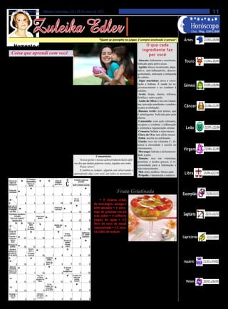 Jornal O EXPRESSO | Sábado e domingo, 12 e 13 de maio de 2012                                                                                                                                         11

                    Zuleika Edler
                                                                                                                    • Cultura • Arte
                                                                                                                • Atualidades • Dicas                                      Horóscopo
                                                                                                               • Moda • Curiosidades                                        Cheia: Ming. 12/05 a 20/05

                                                                                  “Quem se precipita no julgar, é sempre analisado à pressa”.                       Áries                   21/03 a 20/04
   Momento de Reflexão                                                                                                       O que cada                          Benefícios em sólidas alianças que podem
                                                                                                                                                               ser pessoais ou profissionais, nativo de
                                                                                                                           ingrediente faz
  Coisa que aprendi com você                                                                                                                                   Áries. Dialogue, encontre soluções conciliató-


                                                                                                                                                                                            21/04 a 20/05
                                                                                                                              por você                         rias e expanda contatos. Muito a conversar.


  Q      uando você pensava que eu não estava olhan-
         do, eu vi você pagar o primeiro desenho que
fiz e prendê-lo na geladeira, e, imediatamente, tive
                                                                                                                        Abacate: hidratante e emoliente,
                                                                                                                       indicado para peles secas.
                                                                                                                        Agrião: tônico cicatrizante, depu-
                                                                                                                                                                    Touro
                                                                                                                                                                 Bom momento para perceber o que
vontade de fazer outros para você.                                                                                     rativo, anti-inflamatório, descon-      você valoriza e como isso está ligado a re-
   Quando você pensava que eu não estava olhando,                                                                      gestionante, anticaspa e antiqueda      lacionamentos. Conhecimento, inteligên-
                                                                                                                                                               cia e versatilidade são fundamentais para
eu vi você dando comida a um gato de rua, e aprendi                                                                    do cabelo.

                                                                                                                                                                                            21/05 a 20/06
                                                                                                                                                               valorização e negócios.
que é legal tratar bem os animais.                                                                                      Algas marinhas: ativa a circu-
   Quando você pensava que eu não estava olhando, eu                                                                   lação e hidrata. É usada no re-
vi você fazer meu bolo favorito e aprendi que as coisas   eu vi você se desculpar com uma amiga, embora ti-            juvenescimento e no combate à
                                                                                                                                                                   Gêmeos
pequenas podem ser as mais especiais na nossa vida.       vesse razão, e aprendi que às vezes vale a pena abrir        celulite.                                Muito a dialogar e a aprender com as pes-
   Quando você pensava que eu não estava olhando,         mão de um ponto de vista para preservar a amizade e           Aveia: limpa, clareia, refresca,       soas, geminiano. No amor mais solidez.
                                                          o bem-estar nos relacionamentos.                             fortifica e nutre a pele.               Bom momento para questões afetivas e re-
ouvi você fazendo uma oração, e aprendi que existe

                                                                                                                                                                                             21/06 a 21/07
                                                                                                                        Azeite de Oliva: é rico em vitami-     lacionadas a crianças e à criatividade.
um Deus com quem eu posso sempre falar e em quem             Quando você pensava que eu não estava olhando
eu posso sempre confiar.                                  eu vi lágrimas nos seus olhos, e aprendi que, às vezes,      nas, tem ação emoliente e conduto-
   Quando você pensava que eu não estava olhando,         acontecem coisas que nos machucam, mas que não               ra para a esfoliação.                        Câncer
eu vi você fazer comida e levar para uma amiga que        tem nenhum problema a gente chorar.                           Banana verde: tem tanino, que           Tendência a se sentir mais fortalecido interior-
estava doente, e aprendi que todos nós temos que aju-        Quando você pensava que eu não estava olhan-              é adstringente. Indicada para pele      mente, favorecendo o contato com familiares.
                                                          do, eu percebi você cuidando do vovô com carinho e           oleosa.                                 Ponderação e maturidade são fundamentais.
dar a tomar conta uns dos outros.


                                                                                                                                                                                            22/07 a 22/08
                                                          atenção, e aprendi que devemos tratar bem e respeitar         Camomila: com ação calmante,           Como também saber deixar fluir, canceriano.
   Quando você pensava que eu não estava olhando,
eu vi você dando seu tempo e seu dinheiro para aju-       aqueles que nos cuidaram na infância.                        recupera e combate a inflamação
dar as pessoas mais necessitadas e aprendi que aqueles       Quando você pensava que eu não estava olhando, foi        e estimula a regeneração celular.             Leão
que têm alguma coisa devem ajudar quem nada tem.          que aprendi a maior parte das lições que precisava para       Cenoura: hidrata e rejuvenesce.         Expansão dos pontos de vista que tem sobre
   Quando você pensava que eu não estava olhando,         ser uma pessoa boa e produtiva quando crescesse.              Clara de Ovo: tem efeito tensor.       amor e amizade. Parcerias enfatizadas. Pos-
eu percebi você me dando um beijo de boa noite e me          Quando você pensava que eu não estava olhando,             Fubá: auxilia na esfoliação.           sibilidade de bons contatos com empresas


                                                                                                                                                                                            23/08 a 22/09
senti uma pessoa amada e segura.                          eu olhava para você e queria lhe dizer:                       Limão: rico em vitamina C, di-         e amigos. Trabalho em equipe favorecido.
   Quando você pensava que eu não estava olhando,            “Obrigado por todas as coisas que eu vi e aprendi         minui a oleosidade e auxilia no
                                                          quando você pensava que eu não estava olhando!”              clareamento.                                Virgem
eu vi você tomando conta da nossa casa e de todos
                                                             Pense nisso!                                               Morango: hidrata e dá luminosi-
nós, e aprendi que nós temos que cuidar com carinho                                                                                                             Momento interessante para parcerias
                                                                                Comentário:                            dade à pele.
daquilo que temos e das pessoas que gostamos.                                                                                                                  de caráter profissional e financeiro.
                                                                                                                        Tomate: rico em vitaminas,
   Quando você pensava que eu não estava olhando, eu vi          Nossos gestos e nossas ações produzem lições efeti-                                           Conciliação. Comunicação é um fator
                                                                                                                       proteínas e ácidos graxos, é re-
como você cumpria com todas as suas responsabilidades,     vas dos que muitas palavras vazias, jogadas aos vento.                                              essencial para dissipar conflitos. Falar,


                                                                                                                                                                                           23/09 a 22/10
                                                                                                                       comendado para a hidratação e
mesmo quando não estava se sentindo bem, e aprendi que           Pense nisso!                                                                                  ouvir, compreender.
                                                                                                                       rejuvenescimento.
eu tinha que ser responsável quando crescesse.                   E lembre-se sempre: alguém está observando e
                                                                                                                        Mel: nutre, tonifica e firma a pele.
   Quando você pensava que eu não estava olhando,          aprendendo algo com você, em todos os momentos.
                                                                                                                        Própolis: é bactericida e nutritivo.
                                                                                                                                                                    Libra
                                                                                                                                                                 Vênus e Saturno indicam um momento
                                                                                                                                                               mais maduro e estável e de favorecimen-
                                                                                               Hora do Lanche                                                  tos. O contato com pessoas de outros locais


                                                                                                                                                                                              23/10 a 21/11
                                                                                                                                                               e culturas está amplamente beneficiado.
                                                                                                   Fruta Gelatinada                                               Escorpião
                                                                                  Ingredientes
                                                                                                                                                                Bom momento para resolver antigos con-
                                                                                  • 3 xícaras (chá)                                                            flitos emocionais e nos relacionamentos.
                                                                             de morangos, manga e                                                              Percepção mais madura e objetiva das ques-


                                                                                                                                                                                              22/11 a 21/12
                                                                             kiwi picados • 1 enve-                                                            tões que envolvem relações e parcerias.
                                                                             lope de gelatina em pó
                                                                             sem sabor • 4 colheres                                                                Sagitário
                                                                             (sopa) de água • 1/2                                                                Aceitar idéias diferentes amplia a per-
                                                                                                                                                                cepção que você tem das relações e
                                                                             litro de suco de maçã                                                              associações. Momento que favorece a
                                                                             concentrado • 1/2 xíca-                                                            maturação das relações, mas também a


                                                                                                                                                                                               22/12 a 20/01
                                                                             ra (chá) de açúcar.                                                                flexibilidade.
                                                                                  Distribua as frutas                                                             Capricórnio
                                                                             em 6 taças de sobremesa
                                                                             individuais e reserve. Misture a gelatina com a água e leve ao                      Como está a saúde e a qualidade de
                                                                                                                                                                seus relacionamentos? Importante
                                                                             fogo baixo, em banho-maria, até dissolver, sem deixar ferver.                      questionamento. Bom momento para
                                                                             Misture com o suco de maçã e o açúcar até dissolver. Despeje                       parcerias, alianças e acordos profissio-


                                                                                                                                                                                           21/01 a 19/02
                                                                             delicadamente sobre as frutas nas taças e leve à geladeira por 3                   nais, nativo de Capricórnio.
                                                                             horas. Sirva em seguida.
                                                                                                                                                                   Aquário
                                                                                                  Pensamento:                                                   Questões que dependem de acordos, de
                                                                                                                                                               justiça, viagens ou estudos estão favorecidas.
                                                                                 Se seus movimentos criam perspectivas insatisfatórias, é                      Um dia para perceber as múltiplas possibili-


                                                                                                                                                                                           20/02 a 20/03
                                                                             prudente mudar a estratégia. Evite ficar tempo demais esperan-                    dades quando se amplia a mentalidade.
                                                                             do que algo dê certo, assim você poderá perder algumas outras                            Peixes
                                                                             boas chances.
                                                                                                                                                                  Possibilidades positivas em questões
                                                                                                                                                                financeiras, que dependem de acordo
                                                                                    Boa Semana                                                                  e de conciliação. Benefícios na vida do-
                                                                                                                                                                méstica e emocional. Busque o que seja
                                                                                    Feliz Dia das Mães                                                          melhor a todos, pisciano.
 