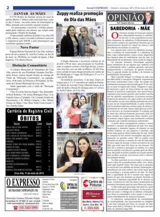 2                                                                                                                                 Jornal O EXPRESSO | Sábado e domingo, 12 e 13 de maio de 2012

             JANTAR ÀS MÃES                                                             Zuppy realiza promoção
     O CTG Rodeio da Saudade através do casal de
patrões Marino e Débora estão realizando hoje, a par-
tir das 21 horas, um ótimo jantar em homenagem as
                                                                                           de Dia das Mães                                            OPINIÃO   Profº Claudino Albertoni
Mães, animado com excelente conjunto musical.
       Os participantes concorrem a brindes patroci-
nados pelas empresas cruz-altense, que sempre estão                                                                                                     SABEDORIA - MÃE
                                                                                                                                                         O
prestigiando o Rodeio da Saudade.                                                                                                                                  s homens sempre tiveram que superar
      O apresentador radialista da Rádio Cruz Alta, FM                                                                                                             suas dificuldades fazendo a experiên-
e AM, músico, cantor e trovador Carlinhos Costa será                                                                                                               cia da vida. A essa experiência acumu-
o responsável pelo SHOW e pela churrasqueira que                                                                                                     lada chamamos de sabedoria. Evidentemente exis-
certamente agradará a todos.                                                                                                                         tem muitos campos da experiência humana que se
                                                                                                                                                     transformaram através da criação da ciência e das
                        Novo Pastor                                                                                                                  descobertas escondidas na natureza.
                                                                                                                                                          Um aspecto bem visível da sabedoria acompa-
    A Igreja Batista Nacional de Cruz Alta, realiza a                                                                                                nha a evolução da humanidade: é a sabedoria da
posse do novo pastor, Pr. José Ivo Uchôa, no dia 26                                                                                                  mãe, cujos conhecimentos nunca foram adquiridos
de maio, às 19h30min, no templo da Igreja, à Rua                                                               Lidiane de Azevedo Utzig              nas clássicas salas de conferências, mas da vida, in-
Itaparica, 516, Bairro Dirceu.                                                                                                                       dependente de escolaridade, classe social ou origem.
                                                                                            A Zuppy Bijuterias e Acessórios realizou de 18                As relações humanas desvendam segredos
                                                                                       de abril à 09 de maio, uma promoção no Facebook,
          Distinção Comunitária                                                        onde os usuários curtiam a Fan Page da loja, e posta-
                                                                                                                                                     desse sentimento de ser alguém que colabora com
                                                                                                                                                     a continuidade sobre o planeta, gerando vida para
     A Câmara Municipal de Vereadores de Cruz                                          vam uma foto com sua mãe ou filho(a). As três fotos           enriquecimento e renovação do gênero humano.
Alta, através de seu Presidente Vereador José Ro-                                      mais curtidas levaram cheque-presente nos valores de          Essa é a grande missão da mulher e do homem na
berto Pieniz, realiza Sessão Solene de entrega do                                      R$ 100,00 para o 1º lugar, R$ 50,00 para o 2º, e a 3ª o       multiplicação das gerações.
                                                                                       valor de R$ 30,00.                                                 Mas o grande milagre é a relação da mãe com
Título de “Distinção Comunitária”, na segunda-
                                                                                            Na manhã de sexta-feira, 11 de maio, foram en-           seu filho desde a concepção. Ninguém experimenta
feira, 14 de maio, às 20 horas e 30 minutos, no Ple-                                                                                                 tão fortes sentimentos como a mãe. No campo dos
nário da Câmara Municipal de Cruz Alta.                                                tregues para a 1ª e 3ª vencedora da cidade de Panam-
                                                                                       bi, Lidiane de Azevedo Utzig e Danielle Souza, já na          sentimentos humanos não há nada igual. É um cam-
     Serão agraciados com o título de “Distinção                                                                                                     po no qual as regras não valem. Ninguém é capaz
                                                                                       parte da tarde o cheque foi entregue para a 2ª coloca-
Comunitária”:                                                                                                                                        de mensurar o grau de força interior de uma mãe.
                                                                                       da, Kerle Cadore, em Cruz Alta.                               Sempre se procurou explicações, mas nunca houve
     • Sra. Eva Ione Silveira Vogel; • Sra. Honorábi-
le Reck Roberto; • Sr. Josnei Rodrigues Dias; • Lar                                                                                                  respostas, pois mesmo quando uma mulher concebe
                                                                                                                                                     por ter querido experimentar os prazeres sexuais,
Espírita Amor e Caridade; • Sr. Lerande Getúlio do
                                                                                                                                                     próprios da natureza e do vigor criativo do homem
Nascimento; • Sr. Milton Campos; • Sra. Mirian                                                                                                       e da mulher, ou por uma relação profunda de amor,
Freitas de Melo; • Sra. Reni Nalte Costa Funck; •                                                                                                    ou por ato de irresponsabilidade, ou pela violência,
Sra. Zuleika Edler.                                                                                                                                  não há nenhum interesse externo capaz de sufocar o
                                                                                                                                                     sentimento de ser mãe. Nessa linha deve-se excetu-
 Cartório de Registro Civil                                                                                                                          ar os desvios e as monstruosidades. É evidente que
                                                                                                                                                     as áreas das ciências humanas procuram cada vez


                       ÓBITOS
                                                                                                                                                     mais auxiliar na compreensão desse mistério sem,
                                                                                                                                                     no entanto, impor regras, mas orientando condutas
                                                                                                                                                     e atitudes que venham minimizar sofrimentos.
             Nome                                    Data           Idade                                                                                 A partir dessa consequência começa a nascer
                                                                                                                                                     também o mistério da sabedoria da mãe. Nos mais
ADELIA MELLO DOS SANTOS                           05/05/12                86
                                                                                                                                                     longínquos e afastados lugares do planeta ou nos
ANA ALICE PIENIZ                                  06/05/12                69                                        Kerle Cadore                     centros urbanos, ou nos palácios e mansões, não
JOÃO CARLOS ACKERMANN                             06/05/12                57                                                                         existe nada igual ao olhar conhecedor da mãe. Nada
JOÃO CARLOS DE OLIVEIRA MELLO                     06/05/12                62                                                                         se compara ao seu sorriso encorajador seja para as
MARIA JOSÉ BARBOSA LOPES                                                                                                                             pequenas ou grandes coisas. Não se explica com
                                                                          74                                                                         fórmulas ou teorias o conforto do colo de uma mãe.
FERREIRA                                          07/05/12
                                                                                                                                                     Só ela é capaz de serenar o choro convulsivo de um
MANOEL PLINIO DOS ANJOS BARBOSA                   07/05/12                65
                                                                                                                                                     filho que sofre uma dor física ou um fracasso. Na
ONDINA DA ROSA                                    08/05/12                92                                                                         hora de ir embora e perseguir os sonhos, só a mãe
ALBERTO VICENTE FRONER                            09/05/12                52                                                                         tem no espírito e na palavra o grande gesto de aben-
ALICE MARCONDES FIGUEIRO                          09/05/12                81                                                                         çoar, deixando as portas e janelas do coração abertas
JOSÉ FLORAVANTE LEITEMBERG                        09/05/12                85                                                                         para acolher, acariciar com ternura todo o retorno,
MARIA DE LOURDES DA ROCHA                                                                                                                            em qualquer tempo.
                                                                                                                                                          As mães guardam no seu coração e só elas pos-
SPEROTTO                                          09/05/12                72
                                                                                                                                                     suem o dom do aconselhamento sábio, vivo, ilumi-
ANTÔNIO VALDIR RODRIGIUES                                                                                                                            nado pelo Espírito Santo. Por mais que as gerações
CARDOSO                                           09/05/12                59                                                                         se envolvam com milhões de teorias, informações e
ROSINHA CAVALHEIRO DE OLIVEIRA                    10/05/12                82                                                                         conselheiros de toda ordem, não existe nada igual
                                                                                                                                                     ao aconchego e à serena palavra da mãe. As mães
              Cruz Alta, 11 de maio de 2012.                                                                      Danielle Souza                     têm a capacidade de ler o mundo sem seguir os




 O EXPRESSO
                                                                                                                                                     passos do que vem primeiro ou depois. Somente as
                                                              Responsável Técnico:                          Vinculado a:                             mães têm a altíssima capacidade de se doarem ao
                                                              Jornalista                                                                             outro. A história da vida das mães é testemunha de
                                                              Dr. Assis Brasil Soares Filho                                                          inúmeros heroísmos para ter seus filhos nos braços.
                                                              Registro nº:15.893/RS                                                                       A mãe onde quer que esteja, seja qual for o grau
                                                              Diagramação e Artes:                                                                   de cultura, escolaridade ou riqueza, só ela possui o
    ABS PUBLICIDADE E REPRESENTAÇÕES LTDA                     Odilar Zillmann                                                                        dom do amor e entrega até as últimas consequên-
                             CNPJ: 92.930.171/0001-38         Editora Chefe:                  Os artigos assinados são                               cias. Deus as contemplou com o maior e mais pro-
                                                              Sônia Gai                       de inteira responsabilida-                             fundo entendimento da natureza humana.
Administração, Assinaturas, Publicidade e Redação:                                            de de seus autores, não                                     A sabedoria, independente da orientalidade
Rua João Manoel, 810 - CEP: 98005-170 - Centro - Cruz Alta-RS Circulação:                     representando necessa-                                 ou ocidentalidade, das universidades ou religiões,
 E-mails: oexpresso@gmail.com / expresso@comnet.com.br Todos os sábados                                                                              é um dom entregue por Deus ao coração da mãe.
                                                                                              riamente a opinião deste
                                                              Impressão:
                      (55) 3303-5995                          Cia de Arte - Ijuí              jornal.
                                                                                                                                                     Deus cuida dela e a fortalece. Se você quer um sinô-
                                                                                                                                                     nimo de sabedoria diga Mãe.
 