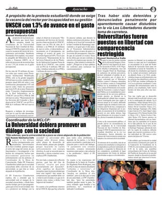EntretenimientoEntretenimientoEntretenimientoEntretenimientoEntretenimientoEntretenimientoLa CalleLa CalleLa CalleLa Calle Lunes 12 de Mayo de 2014
AyacuchoAyacucho
UNSCH con 1.3% de avance en el gasto
presupuestal
La Universidad debiera promover un
diálogo con la sociedad
Universitarios fueron
puestos en libertad con
comparecencia
restringida
A propósito de la protesta estudiantil donde se exige
la vacancia del rector por incapacidad en su gestión
Coordinador de la MCLCP:
*Dijo además, que la universidad de a poco se viene alejando de la población
Tras haber sido detenidos y
denunciados penalmente por
aparentemente causar disturbios
en la vía Los Libertadores durante
toma de carretera.
propósitodelaprotestauni-
versitaria que inició hace
dos semanas, donde losAestudiantes de la Universidad
Nacional de San Cristóbal de Hua-
manga (UNSCH) exigen entre otras
cosas la vacancia del rector de la tri-
centenaria universidad, Humberto
HernándezArrivasplata, vía consul-
ta amigable del Ministerio de Eco-
nomía y Finanzas (MEF), en el
rubro deproyectosdeinversiónfigu-
ra con 1.3% de avance en el gasto
presupuestal.
De los más de 39 millones de nue-
vos soles que cuenta como Presu-
puesto Institucional Modificado
(PIM), solo se ha girado (pagado)
449milnuevos soles, siendoelcom-
promiso anual 604 mil soles y con
certificación presupuestal 610 mil
nuevos soles. Entre los proyectos
que tiene 0.0% de avance financiero
están: "Creación e Implementación
de la Red Informática en la
UNSCH" con un PIA y PIM de 200
mil nuevos soles, "Mejoramiento de
los Servicios del Comedor y Resi-
dencia de la UNSCH" con un PIA y
PIM de 6 millones 500 mil nuevos
soles.
Respecto a trabajos de investiga-
ción por lo cual ha sido duramente
cuestionada la tricentenaria univer-
Es preciso señalar, que durante la
última conferencia de prensa desa-
rrollada en el local del rectorado de
la San Cristóbal de Huamanga, nue-
vamente y al igual que el año pasa-
do, el Vicerrector Administrativo
justifica el poco avance de gasto y/o
inversión del presupuesto, aducien-
do que de acuerdo al avance físico
de las obras que son por contrata, se
cancela a la empresa que ejecuta.Al
respecto,¿Quéseñalaelcontratofir-
mado?, ¿Porqué no se hace público
los contratos para esclarecer los
cuestionamientos?
sidad, al observar el proyecto "Me-
joramiento del Servicio de Investi-
gación e Innovación de la UNSCH",
cuenta con un PIA de más de 8
millones y un PIM de 18 millones
de nuevos soles, evidenciándose el
incremento en el presupuesto, sin
embargo el avance de gasto y/o
inversión figura en 0.0%. En el caso
del proyecto "Mejoramiento de los
Servicios Educativos de los Plante-
les de Aplicación Guaman Poma de
Ayala de la UNSCH", este cuenta
con un PIA de 4 millones 300 mil
soles, viéndose reducido en el PIM a
3 millonesdenuevos soles.
Manuel Ventura/La Calle
Manuel Ventura/La Calle
egún la nota de prensa emitida
por la oficina de Imagen y Pren-
sa de la Corte Superior de Justi-Scia de Ayacucho (CSJA), el Dr. Rigo-
berto Dueñas Carhuapoma, Juez del
Sexto Juzgado Penal de Huamanga,
en audiencia de prisión preventiva,
declaró infundado el pedido de pri-
sión preventiva por el plazo de 4
meses solicitado por el Ministerio
Público contra 8 alumnos detenidos
por los delitos contra la Tranquilidad
Pública en la modalidad de Distur-
bios, contra el Patrimonio en la moda-
lidad de Extorsión y contra la Seguri-
dad Pública en la modalidad de entor-
pecimiento de los servicios públicos,
siendo puestos en libertad en la
madrugada del sábado bajo compare-
cencia restringida para que sigan el
proceso penal en su contra, debiendo
cumplir reglas de conducta como con-
trolarse cada fin de mes, comparecer a
las diligencias dispuestas por el juz-
gado, no ausentarse de la localidad no
incurrir en otro delito doloso, bajo
apercibimiento de revocarse la medi-
daydictarelmandatodedetención.
Como es de conocimiento público, el
pasado jueves en circunstancias en
que estudiantes de la Universidad
Nacional de San Cristóbal de Hua-
manga (UNSCH) aparentemente oca-
sionaban disturbios en la vía Los
Libertadores, fueron detenidos un
númerode8universitariossiendotras-
ladadosalacomisariadelalocalidad.
Al enterarse de lo sucedido, más de un
centenar de estudiantes se dirigieron a
la dependencia policial realizando un
plantón y exigiendo la liberación de
sus compañeros, acudiendo al lugar
representantes del frente de defensa
parabrindarsu apoyoalos detenidos.
Cuando se pensaba que habían sido
puestos en libertad, en la mañana del
viernes se supo que los 8 estudiantes
se encontraban en la sede del Poder
Judicial de Ayacucho listos para ser
trasladados al penal de Yanamilla, es
allí donde los estudiantes que bajaron
de la ciudad universitaria realizaron
un plantón frente a la CSJA, produ-
ciéndose luego un enfrentamiento con
los policías tras identificar a efectivos
de la PNP que estaban infiltrados de
civil en la protesta estudiantil. Como
resultado del enfrentamiento entre la
policía y los estudiantes, hubo varios
heridos de bala entre ellos una tran-
seúnte.
Tras una vigilia que se desarrollo
durantetodalanochedelviernesypar-
te de la madrugada del sábado, los 8
estudiantes, Abner Quispe Silva (22),
Hemer Cleoton Chacchi García (21),
Edson David Gonzáles Pauca (21),
Edita Santiago Yupanqui (20), Eddie
López García (23), Juan Edgar López
Chuquiyauri(25), FátimaScarletAlfa-
ro Roca (19) y Yuliza Evelyn Chu-
chón Rojas (18) fueron puestos en
libertad encontrándose con sus fami-
liares que los esperaban en la puerta
de la sede judicial. En el caso de los
imputados Abner Quispe Silva y Edi-
taSantiagoYupanqui,ademásdecum-
plir las reglas de conducta, deberán
pagar una caución económica en for-
ma individual de 500 nuevos soles
dentrodelplazode72horas.
Cabe señalar, que la toma de la ciudad
universitaria continuaría por parte de
la Federación de Estudiantes de la
UNSCH, convocándose para hoy a las
6:30 de la tarde, una asamblea
extraordinaria del Frente de Defensa
del Pueblo deAyacucho en la casa del
maestro, donde se discutiría la proble-
mática actual que atraviesa la tricen-
tenariauniversidad.
especto a los últimos
hechos protagonizados por
estudiantes universitariosRde la San Cristóbal, quienes exigen
el retiro del cargo del rector, de sus
funcionarios e investigación a los
hechos de corrupción, hechos que
precisamente generaron un
enfrentamiento con los policías; el
Coordinador de la Mesa de
Concertación, Padre PP. Francisco
Chamberlain señaló que la sociedad
ayacuchana debe conversar de su
universidad, ya que ésta se viene
alejandodelapoblación.
El PP. Francisco Chamberlain
explica, dio a entender que la
universidad está al margen de la
sociedad ayacuchana, y desde hace
mucho tiempo; por lo que preguntó:
¿para qué existe la universidad, sino
va a promover un diálogo con la
para todos estos problemas, y
depende de las partes, y la Mesa
quiere escucharles y participar en la
solución pero a través del diálogo.
“Y justamente esto estamos
haciendo, estamos intentando
reunirnos entre partes y dar solución
a los problemas”, indicó el PP.
Chanberlain.
En cuanto a las expresiones del
Presidente de la Junta de Fiscales,
Dr. Rigoberto Parra Rodríguez, una
de ellas lo dijo de manera desafiante
“cobardes y terroristas”, el
Coordinador de la Mesa dijo,
“pueden ser palabras al aire
también”, pero se le dijo que se trata
de una autoridad, y el PP. Chamber-
lain dijo, “pero las autoridades
también pueden meter la pata. No
estoy echando agua bendita a los
problemas, no”, manifestó el
indicadoCoordinador.
sociedad? La universidad debe
dialogar sobre diversos temas,
sobre planes de desarrollo de
diversa índole, pensar por ejemplo,
porque Ayacucho no cuenta
suficientemente con energía
eléctrica, la cual se necesita para su
desarrollo, y afecta a muchas cosas,
explicaelPP.Chanberlain.
Por otro lado, a manera de reflexión
precisa, ¿qué hay del Gas de
Camisea, recurso que pasa
necesariamente por Ayacucho?.
¿Esto significa un desarrollo
energético para la potencialidad que
tiene esta región? Son temas de
competencias que también debe ver
y tratar la universidad, o es que no le
importa estos temas a dicha Casa
SuperiordeEstudios?
En cuanto a los problemas internos
de la UNSCH, dijo que hay solución
Félix Huamán Sánchez/La Calle
 