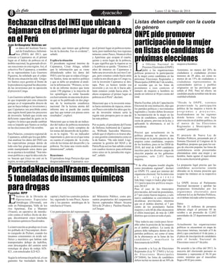 EntretenimientoEntretenimientoEntretenimientoEntretenimientoEntretenimientoEntretenimientoAyacuchoAyacuchoLa CalleLa CalleLa CalleLa Calle Lunes 12 de Mayo de 2014
ONPE pide promover
participación de la mujer
en listas de candidatos de
próximas elecciones
Rechazan cifras del INEI que ubican a
Cajamarca en el primer lugar de pobreza
en el Perú
Listas deben cumplir con la cuota
de género
a Oficina Nacional de
Procesos Electorales (ONPE)
pidió a las organizacionesLpolíticas promover la participación
de la mujer como candidatas en las
próximas Elecciones Regionales y
Municipales (ERM) del 5 de octubre,
al recordar que en las listas de
postulantes a esos comicios el
número de mujeres u hombres no
puede ser inferior al 30 por ciento del
total.
Marita Escobar, jefa de Capacitación
Electoral de esta institución, dijo que
los partidos políticos y movimientos
regionales y locales deben favorecer
la incorporación de la mujer en las
listas de candidatos, cumpliendo la
cuota de género, prevista en la ley, y
aplicando la alternancia, si así lo
consideran.
Precisó que actualmente en la
política peruana se observa una
desventaja en la participación de las
mujeres como candidatas, respecto
de los hombres, pues en las ERM de
2010, del total de 6,049 candidatos
inscritos para los diversos cargos de
elección popular en los gobiernos
regionales, solo 2,451 fueron
mujeres.
“Y de ellas ninguna resultó elegida
como presidenta regional”, declaró
en ONPE TV, canal por internet del
organismo electoral.Ver la entrevista
e n e l s i g u i e n t e
link:http://onpe.tv/index.php/video/
311/participación-política-mujer-
erm-2014/#
Para el caso de los municipios
provinciales, del total de postulantes,
el 7 por ciento fueron mujeres, y solo
nueve candidatas se convirtieron en
alcaldesas provinciales; mientras
que en el ámbito distrital, el 7 por
ciento de los postulantes fueron
mujeres y solo 60 de ellas alcanzaron
el sillón municipal, de más de 1,800
distritosqueexistenentodoelpaís.
“Hay todavía una visión poco favor-
able sobre la posición de las mujeres
en el ámbito político. La cuota de
género debe trabajarse dentro de los
partidos políticos, así como el tema
de la alternancia en la listas de los
c a n d i d a t o s ” , m a n i f e s t ó l a
funcionariadelaONPE.
De acuerdo a la Ley de Elecciones
Regionales (Ley N° 27683) y la Ley
de Elecciones Municipales
(N°26864), las listas de candidatos
deben incluir no menos de un 30% de
mujeresuhombres.
Asimismo, no menos del 20% de
ciudadanos o ciudadanas jóvenes
menores de 29 años, así como no
menos de un 15% de ciudadanos o
ciudadanas representantes de
comunidades nativas y pueblos
originarios en las provincias que
señale el JNE. Para tal efecto, un
candidato puede acreditar más de una
cualidadseñalada.
“Desde la ONPE, venimos
promoviendo la participación
política de las mujeres a través de
p r o g r a m a s y p r o y e c t o s ,
focalizándonos en las regiones
donde hemos visto una baja
intervención en el ámbito político, en
el marco de las Elecciones
Regionales y Municipales de
octubre”,puntualizó.
El proyecto de Nueva Ley de
Partidos Políticos, presentado por el
Sistema Electoral al Congreso de la
República, propone que para los car-
gos de elección popular, las listas de
candidaturas serán presentadas
alternándose entre una mujer y un
hombre, hasta agotar el equivalente
delacuotaelectoraldegénero.
La propuesta legal precisa que las
candidatas accesitarias estarán
ubicadas en la misma posición que
ocupan las titulares en su respectiva
lista.
La ONPE invoca al Parlamento
Nacional incorporar y aprobar las
propuestas formuladas por los
organismos electorales para
reformar la Ley de Partidos Políticos,
eneldebateiniciadosobrelamateria.
Datos
Más de 21 millones de peruanos
deberán elegir el próximo 05 de
octubre a un promedio de 12,692
autoridades de 25 departamentos del
país.
Actualmente las organizaciones
políticas se encuentran en etapa de
elecciones internas, iniciado el 8 de
abril y que concluirá el 16 de junio, y
el plazo de inscripción de candidatos
ante el Jurado Nacional de
Eleccionesvenceel7dejulio.
De acuerdo a las cifras del 2013, la
mayoría del electorado peruano es
femenino y representa el 50.18 por
ciento; mientras que el masculino
llegaa49.82porciento.
Juan Arribasplata/ Noticias ser
os datos del Instituto Nacio-
nal de Estadística e Informá-
tica (INEI) del 2013, queLcolocan a Cajamarca en el primer
lugar en el índice de pobreza en el
ámbito nacional, ha generado diver-
sas reacciones en esta región.Así, el
colectivo Por Cajamarca, a nombre
de su representante Luis Guerrero
Figueroa, ha señalado que el culpa-
ble de esta situación ha sido Grego-
rio Santos cuya gestión al frente de
la presidencia regional ha ahuyenta-
do las inversiones por su oposición
alproyectoConga.
LuisGuerreroseñalóqueSantostie-
ne que responder por esta situación
porque es el responsable directo de
que no haya trabajo ni inversiones y
que Cajamarca sea percibida como
una región hostil para los proyectos
de inversión. Señaló que existe una
deficiente capacidad de gasto en la
región y lo único que puede cambiar
esto es impedir que Santos se reelija
enlaseleccionesdel5deoctubre.
Sara Palacios, consejera regional de
Cajamarca,señalóquelosquedebe-
rían analizar los datos del INEI son
los especialistas porque detrás de
todo esto hay grupos poderosos que
están manipulando estos datos que
nose ajustanalarealidad.“Soninte-
reses políticosyaquílaideaestácla-
ra: buscan que Goyo no esté en la
región,nomásgobiernosde
pa el primer lugar en pobreza mone-
taria, pero también hay tres regiones
mineras como Pasco, Huancavelica
y Apurímac que ocupan el cuarto,
quinto y sexto lugar de la pobreza,
lo que significa que la riqueza se va
y la pobreza se queda. “Tenemos 22
años de mineros en Cajamarca y
hubo una inversión de casi tres Con-
gas, pero estamos yendo hacia atrás
y todavía nos dicen que si Conga va,
con la inversión Cajamarca se des-
tapa. Pero ya hemos tenido esa
inversión y en vez de ir hacia ade-
lante estamos yendo hacia atrás. Y
ahora ocupamos el primer lugar en
pobrezaenelPerú”,declaró.
Mencionó que si la inversión mine-
ra fuera sinónimo de riqueza, enton-
ces Pasco con todos los años que tie-
ne de inversión minera sería la
región más prospera pero es una de
lasmáspobres.
Por su parte, el presidente del Frente
de Defensa Ambiental de Cajamar-
ca, Wilfredo Saavedra Marreros,
señaló que el objetivo es tirarse aba-
jo una gestión contestataria como es
la de Santos. “Ha sido inútil. Lógi-
camente la gestión del MAS y de
Patria Roja acá no han sabido contar
con cuadros técnicos para enfrentar
estos retos en la jurisdicción regio-
nal”,señaló.
izquierda, que tienen que gobernar
los de la derecha. Eso es evidente”,
señaló.
Explicalasituación
El presidente regional interino de
Cajamarca, César Aliaga, señaló
que la información que se viene
difundiendo sobre los datos del
INEI y por las que se culpa a Grego-
rio Santos, tiene un motivo político
y que se debe ser prudente al anali-
zar la información. “Primero, se tra-
ta de un informe técnico que tiene
como 150 páginas y la mayoría de
los opinólogos se están basando
exclusivamenteenunanotadepren-
sa que se ha publicado en dos pági-
nas de la institución estadística
nacional. De la lectura atenta del
informe uno se puede dar cuenta
que hay que tomar con pinzas estos
resultados”,explicó.
Mencionó que se trata de un indica-
dor del índice de pobreza monetaria
que no da una visión completa de
los temas del desarrollo de la pobre-
za en la región. “Es un indicador
importante sí, pero no es el que toma
en cuenta el conjunto de la evolu-
ción de los temas del desarrollo y la
pobreza. No tiene una visión multi-
dimensional”,señaló.
Reacciones
El periodista Jorge Pereyra dijo que
desgraciadamente Cajamarca ocu-
PortadaNacionalVraem: decomisan
5 toneladas de insumos químicos
para drogasFuente: RPP
fectivos de la División de
Operaciones Especiales
Antidrogas (Divoead), sonEsede en Palmapampa, Valle de los
ríos Apurímac, Ene y Mantaro
(Vraem), en operativo de interdic-
ción contra el tráfico ilícito de dro-
gas, decomisaron cinco toneladas
deinsumosquímicosfiscalizados.
Laintervenciónse produjoenelcen-
tro poblado de Chuyumpiari, distri-
to cuzqueño de Pichari, cuando los
insumos consistentes en ácido sul-
fúrico y muriático que habían sido
transportados debajo de ladrillos,
eran descargados del camión semi
remolque de placa de rodaje AIX-
821, conremolcadorA2J-821.
Segúnlainformaciónpolicial,elcar-
gamento fue trasladado desde la
del Ministerio Público, como pre-
suntos propietarios del cargamento
fueron capturados Mauro Arcarsa
Silva de 29 años y Paulina Huacha-
caChoque.
capital y burló los controles policia-
les, siguiendo la ruta Pisco, Ayacu-
cho y los puestos antidrogas de la
rutahaciaelVraem.
Con participación del representante
 