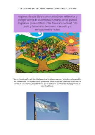 12 DE OCTUBRE “DÍA DEL RESPETO POR LA DIVERSIDAD CULTURAL”
Nuestrabanderaafirmalaidentidadargentina,forjada con sangre y l...