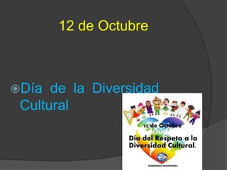 12 de Octubre
Día de la Diversidad
Cultural
 