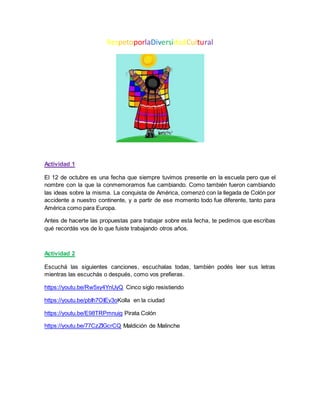 RespetoporlaDiversidadCultural
Actividad 1
El 12 de octubre es una fecha que siempre tuvimos presente en la escuela pero q...