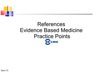 References  Evidence Based Medicine  Practice Points 