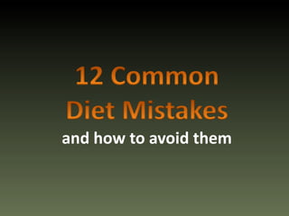 12 CommonDiet Mistakesand how to avoid them 