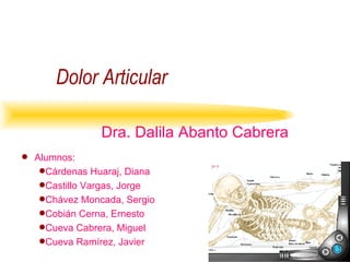 Dolor   Articular Dra. Dalila Abanto Cabrera ,[object Object],[object Object],[object Object],[object Object],[object Object],[object Object],[object Object]