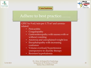 
Adhere to best practice…….
3/18/2013
Dr. Abrar Ali Katpar@1st Nephrology
Symposium & Workshop on World
Kidney Day at KKH-Hail.
25
 