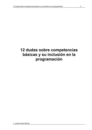 12 dudas sobre competencias básicas y su inclusión en la programación

12 dudas sobre competencias
básicas y su inclusión en la
programación

L. Jacobo Calvo Ramos

/1

 