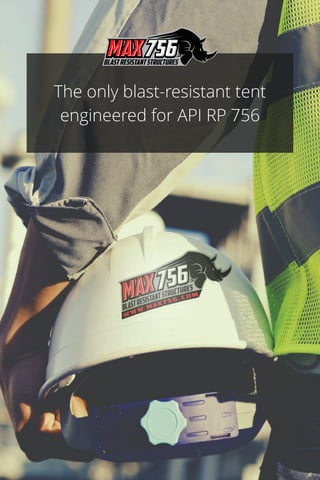 The only blast-resistant tent
engineered for API RP 756
 