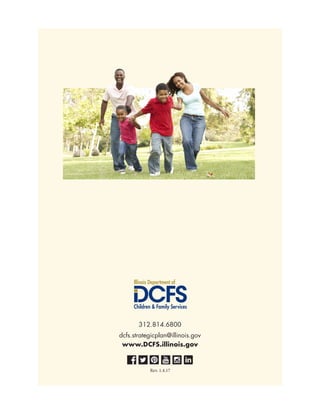 52
312.814.6800
dcfs.strategicplan@illinois.gov
www.DCFS.illinois.gov
Rev. 1.4.17
 