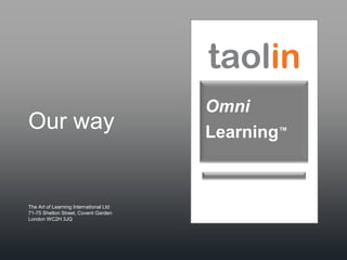 Our way
Omni
Learning™
The Art of Learning International Ltd
71-75 Shelton Street, Covent Garden
London WC2H 3JQ
 