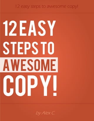 12 Easy Steps to AWESOME COPY!
By Alex C.
 