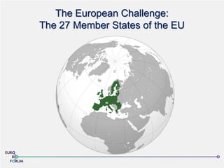 The European Challenge:
The 27 Member States of the EU
 