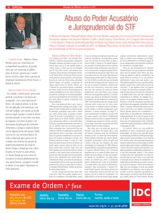 10 Estado de Direito, dezembro de 2007 
Abuso do Poder Acusatório 
e Jurisprudencial do STF 
Palestra do Ministro Gilmar Mendes- 
Caro professor Luis Flávio, caro professor Ruiz, 
senhoras e senhores aqui presentes, professores, 
advogados, militantes do Direito em geral, foi com 
imenso prazer que já no ano passado atendi ao 
convite, aceitei o convite que me foi formulado 
pelo Dr. Luiz Flávio Gomes, para estarmos neste 
Congresso, desses sistemas extremamente relevan-tes 
do Direito Penal e do Processo Penal. Já temos 
estado juntos em outros momentos, creio que numa 
das aulas do Curso Luiz Flávio Gomes, discutindo 
aspectos ligados, por exemplo, a progressão do 
regime, aquela técnica de decisão, sensível, que 
o Tribunal teve que proferir fazendo a modulação 
dos efeitos, tendo em vista a inicial declaração de 
constitucionalidade da lei dos crimes hediondos e 
sua posterior declaração de inconstitucionalidade, 
que levava à necessidade de uma modulação, onde 
será objeto depois de alguma consideração nesta 
minha explanação. 
Mas, o que gostaria de dizer é que o texto de 
1988 impressiona ao catalogar, já no artigo 5º, claro 
depois no texto Constitucional, um número elevado 
de princípios, postulados, regras sobre o Direito 
que, vamos chamar assim, as garantias constitu-cionais 
do processo. A denominação é um tanto 
quanto imprecisa no Direito Alemão, cunhou-se 
uma expressão para referir-se a esse núcleo básico 
de direitos e garantias fundamentais, mas talvez eu 
não me debrucei sobre isso em termos gerais de 
direito comparado, mas é muito provável que nós 
tenhamos no Brasil, se considerarmos essa denomi-nação 
genérica, talvez o mais largo, o mais amplo 
elenco de garantias fundamentais no processo de 
que se tem notícias, se formarmos com base, com 
referência inicial já no artigo 5º, inciso 35 e tudo 
aquilo que depois avança em torno do assunto, até 
mesmo agora a recente criação do direito em um 
prazo razoável para o processo. Então, esse é um 
dado importante que nós devemos destacar, chamar 
a atenção, é claro, muitos dirão, muitas dessas dis-posições 
que foram pensadas como novas respostas 
para as crises, signifi caram num modelo anterior, 
muitas dessas normas, são normas de especifi cação 
de determinados direitos, tanto é que nós ainda não 
acertamos bem, nem sei se vamos fazê-lo no futuro, 
no Supremo Tribunal Federal, o âmbito de proteção 
de muitos desses direitos. 
Vou dar exemplo para que fi que muito claro 
o que estou a falar. Por exemplo, quando nós fa-lamos 
do contraditório e da ampla defesa, muitas 
vezes nos referimos às disposições específi cas que 
tratam do contraditório e da ampla defesa, muitas 
vezes nos referimos de forma direta ao pedir o 
processo legal. O mesmo se dá quando falamos, 
por exemplo, da vedação da prova ilícita, também, 
mencionando ainda as disposições específi cas do 
texto constitucional, conseguimos apenas referên-cia 
à cláusula do devido processo legal. Tanto é que 
escrevendo sobre isso, discutindo especialmente a 
doutrina desenvolvida a partir do código do minis-tro 
Celso de Mello, eu tenho dito que essa cláusula 
do devido processo legal, entre nós, funciona como 
um tipo de garantia subsidiária, estabelecendo 
até uma certa concorrência, vamos dizer assim, 
para usar uma expressão da teoria dos direitos 
fundamentais, uma concorrência com os demais 
direitos ou com as garantias específi cas. É um dado, 
portanto, que precisa ser devidamente discutido, 
internalizado e de fato elogiado na Constituição de 
1988. Uma Constituição que não consagra aquela 
diferença muito comum que em vários textos 
europeus entre os chamados direitos fundamen-tais 
do cidadão e os direitos fundamentais, assim 
chamados, os direitos humanos. Do artigo 5º, o 
texto constitucional na verdade faz com que todos 
eles sejam tratados como direitos fundamentais 
humanos, direitos de todos os cidadãos brasileiros 
e estrangeiros que estejam no território nacional e 
essa me parece uma vitória, uma decisão que honra 
a tradição liberal do direito brasileiro. 
Mas, então, esse é um ponto que precisa ser 
discutido e que depois deu ensejo, talvez a uma 
das maiores conquistas ainda não devidamente 
anotadas, ao meu ver, diante das nossas angústias, 
dessas múltiplas demandas que oneram juristas, 
advogados, procuradores e juízes em geral, mas 
é preciso contar que essa conquista, essa opção 
metodológica da Constituição de 1988, refl etiu-se 
na jurisprudência, especialmente na jurisprudência 
do Supremo Tribunal Federal. Com a construção 
riquíssima não só no campo do direito penal, mas 
também em outros campos, em torno, por exemplo, 
da cláusula do contraditório e da ampla defesa. 
Lembro aos senhores que, sobre a Constituição 
anterior limitávamo-nos a falar do contraditório 
e da ampla defesa num processo administrativo 
disciplinar. Mais recentemente, o Supremo Tri-bunal 
Federal fazendo uma leitura generosa do 
texto constitucional avançou para dizer que essa 
garantia, seja sob a forma do contraditório e da 
ampla defesa ou do devido processo legal, abrange 
qualquer procedimento administrativo, passou 
então a reconhecer que a anulação, por exemplo, 
de um ato administrativo, a eventual revogação de 
um ato administrativo está submetida ao princípio 
do contraditório e da ampla defesa. 
Havia até uma jurisprudência do Supremo 
Tribunal Federal, creio que inicialmente, sustentada 
pelos votos do ministro Carlos Veloso, que dizia, 
“ainda que aplicável à idéia do contraditório e da 
ampla defesa no processo ou no procedimento 
administrativo, nesses casos mais amplos, é que 
seria aplicável quando houvesse controvérsia fática, 
quando a matéria fosse controvertida do ponto de 
vista fático.” O que signifi cava dizer, que quando 
se tratasse de controvérsia puramente jurídica, o 
tema não daria ensejo à invocação do contraditório 
e da ampla defesa. Num caso hoje conhecido na 
jurisprudência do Tribunal, um mandado de se-gurança, 
em que alguém reclamava porque o TCU 
decretara a revisão de uma pensão concedida sem 
que houvesse sido assegurado contraditório e ampla 
defesa, o Supremo Tribunal Federal apresentou de 
uma vez por todas o seu repúdio a essa jurispru-dência, 
dizendo, aplicá-se sim o contraditório e a 
ampla defesa aos procedimentos administrativos, 
independentemente de se tratar de questão de fato 
ou de direito. Portanto, foi mais um passo nesse 
avanço que vem paulatinamente sendo construído, 
a partir dessa pauta metodológica estabelecida pela 
Constituição de 1988. 
Os senhores sabem que essa amplitude 
garantística do direito constitucional, que gerou 
perplexidades, em muitos casos, para falar apenas 
na cláusula já aqui deferida no devido processo legal, 
alguns autores e havia essa disputa, o Luiz Flávio há 
de se lembrar, sobre como inserir determinadas ga-rantias 
no atual devido ao processo legal no modelo 
anterior, alguns autores depois, a trabalharem agora 
o direito processual constitucional passaram a ter 
algumas angústias e perplexidades, perguntaram-se 
se não havia tautologias. Rogério L. Tucci chegou 
a indagar sobre isso, especialmente em relação ao 
processo legal, por quê? Porque o texto agora fala 
no princípio do juízo natural, no contraditório e na 
ampla defesa, na proibição da prova ilícita, na dura-ção 
razoável do processo e fala do devido processo 
legal. Seria isso tautológico ou seria uma cláusula 
subsidiária? Se nós olharmos o que se passa, por 
exemplo, no direito comparado, especialmente no 
direito europeu, nós vamos ver que há um fenômeno 
que Gosfi ed, aponta no Direito alemão, dizendo 
EDGAR HATYIA 
ESPECIAL 
Carmela Grüne - Ministro Gilmar 
Mendes, para nós é uma honra ter 
acompanhado sua palestra, de grande 
valor, que será repassada ao público 
leitor do Jornal e gostaria que o senhor 
fi zesse um breve relato sobre a questão da 
Amplitude Garantista do Direito Penal e o 
Estado de Direito. 
Ministro Gilmar Ferreira Mendes 
- Na verdade, o direito penal e processual 
penal de certa forma é um pouco um 
sismógrafo - essa é uma expressão de 
Roxin - do estado de direito. Se de fato 
eles são aplicados com moderação, com 
o devido cuidado, com respeito ao devido 
processo legal, é porque o estado de direito 
está funcionando. Se nós temos essa ânsia 
de vingança, essa ânsia de punir e nos 
descuramos da aplicação dos elementos 
elementares, é porque o estado de direito 
está de alguma forma sob ameaça. Então 
é preciso ter essa referência básica. Eu 
tenho a impressão que a gente tem na 
verdade é um elemento de aferição do 
próprio funcionamento do estado de 
direito. Porque o Estado que tem o dever 
de punir, de encetar as ações penais, 
é o mesmo Estado que tem o dever de 
incorporar os direitos fundamentais nas 
suas regras básicas e assegurar o estado 
de direito. E esse papel é importante no 
Poder Judiciário. 
O Ministro do Supremo Tribunal Federal, Gilmar Ferreira Mendes, autografa o livro Curso de Direito Constitucional 
em autoria conjunta com Inocêncio Mártires Coelho e Paulo Gustavo Gonet Branco, no I Congresso Internacional 
– Crime Justiça e Violência, promovido pela Rede de Ensino Luiz Flávio Gomes e pelo Instituto Pan-Americano de 
Política Criminal, realizado em setembro de 2007, no Maksoud Plaza Hotel, em São Paulo. Leia a transcrição feita 
pelo Jornal Estado de Direito de parte da palestra. 
 
