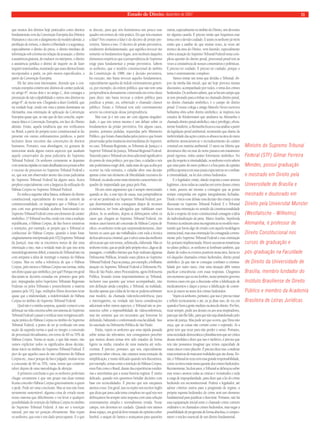 Estado de Direito, dezembro de 2007 11 
que muitos dos direitos hoje praticados como direitos 
fundamentais vem da Convenção Européia dos Direitos 
Humanos e cita com o alargamento do modelo alemão, a 
proibição de tortura, o direito à liberdade e à segurança, 
especialmente o direito do preso, o direito imediato de 
informação sob a forma em relação da acusação, o direito 
à assistência gratuita, de tradutor ou intérprete, o direito 
à assistência jurídica o direito de inquirir ou de fazer 
inquirir testemunhas, mostrando que esses direitos foram 
incorporados a partir, ou pelo menos especifi cados, a 
partir da Convenção Européia. 
Ele faz uma nota interessante, dizendo que a con-venção 
européia contém sete direitos de caráter judicial, 
no artigo 6º, inciso dois e no artigo C, dois consagra a 
presunção de não culpabilidade e outros oito direitos no 
artigo 6º, de inciso seis. Chegando a dizer Gosfi eld, que 
na verdade hoje, tendo em vista a práxis dominante na 
Alemanha, essa orientação de aplicação da Convenção 
Européia quase que, se não que de fato concebe, supre-macia 
fática à Convenção Européia, em face do Direito 
alemão. Então, aquela tendência que nós verifi camos 
no Brasil, a partir do próprio texto constitucional se faz 
presente em outros ordenamentos jurídicos, a partir 
inclusive desse encontro das convenções de direitos 
humanos. Portanto, essa abordagem, eu gostaria de 
mencionar ainda alguns outros aspectos que assaltam 
aquele conservador da pena judiciária do Supremo 
Tribunal Federal. Os senhores certamente se deparam 
com notícias rápidas ou mais detalhadas nos jornais sobre 
o excesso de processos no Supremo Tribunal Federal e 
eu, que sou um observador atento das cenas judiciárias 
do Supremo Tribunal Federal há alguns anos, fi cava 
perplexo especialmente com a largueza da utilização do 
Hábeas Corpus no Supremo Tribunal Federal. 
Eu tinha a seguinte idéia básica, militante do direito 
constitucional, especialmente do tema de controle da 
constitucionalidade, eu imaginava que o Hábeas Cor-pus 
com essa generosidade acabava funcionando no 
Supremo Tribunal Federal como um elemento de caráter 
simbólico. O Tribunal recebia, tendo em vista a tradição 
republicana, o Hábeas Corpus, de fato houve tentativas 
e restrições, por exemplo, se propôs que o Tribunal só 
conhecesse do Hábeas Corpus, quando a lesão fosse 
originariamente interpretada pelo STJ (Supremo Tribunal 
da Justiça), mas não se encontrou meios de dar uma 
orientação a isso, mas a verdade mais do que isso seria 
metodologicamente difícil, a maioria do Tribunal não via 
com simpatia a idéia de restringir o manejo do Hábeas 
Corpus. Mas eu tinha a referência de que o Hábeas 
Corpus, pelo menos o Hábeas Corpus nas turmas, tinha 
um efeito quase que simbólico, por quê? Porque em geral 
discutiam-se decisões tomadas em primeiro grau pelo 
juiz, impugnadas pelos Superiores Tribunais Regionais 
Federais ou pelos Tribunais e possivelmente a matéria 
passava pelo STJ, logo, múltiplos fi ltros deveriam levar 
quase que a inidoneidade, a indefetividade do Hábeas 
Corpus no âmbito do Supremo Tribunal Federal. 
Qual não é a minha surpresa, quando comecei a me 
debruçar na vida concreta sobre um sistema do Supremo 
Tribunal Federal e passei a verifi car uma vertiginosa utili-zação 
prática do Hábeas Corpus no âmbito do Supremo 
Tribunal Federal, a ponto de ter já verifi cado em uma 
seção da segunda turma a qual eu integro a concessão 
de percentual elevadíssimo, em torno de 60 ou 70% de 
Hábeas Corpus. Numa só seção, o que fala muito, não 
vamos explicitar todos os signifi cados dessa decisão, 
desse início no âmbito do Supremo Tribunal Federal. É 
pior do que aqueles casos de não cabimento do Hábeas 
Corpus etc., mas é porque de fato é julgado, muitas vezes 
a concessão de 60 ou 70%, varia, temos que construir 
talvez depois de uma metodologia de aferição. 
A primeira conclusão a que os senhores poderiam 
chegar certamente é que um grupo nas duas turmas 
fi caria conceder Hábeas Corpus graciosamente a quem 
o pede. Pode ser uma conclusão. Mas se isso não fosse 
seriamente sustentável, alguma coisa de errado nesse 
nosso sistema que difi cilmente o vai levar a qualquer 
possibilidade de restrição do Hábeas Corpus no âmbito 
do Supremo Tribunal Federal. A não ser a restrição 
natural, por não ter posição obviamente. Mas vejam 
os senhores, que esse é um dado preocupante. E o que 
se discute, para que nós iluminemos um pouco esse 
quadro em termos de vida prática. Do que nós estamos 
a falar? Nós estamos a falar é do decreto de prisão pre-ventiva. 
Vamos a isso. O decreto de prisão preventiva, 
totalmente desfudamentado, que signifi ca invocar tão 
somente os fundamentos legais, sem nenhum daqueles 
elementos empíricos que a jurisprudência do Supremo 
exige para fundamentar a prisão preventiva. Sabem 
os senhores, que o modelo constitucional de âmbito 
da Constituição de 1988, não é decisão preventiva, 
há exceção, não basta invocar aqueles fundamentos, 
especialmente aqueles de índole extremamente genéri-ca, 
por exemplo, da ordem pública, que não tem uma 
jurisprudência densamente construída em torno disso 
para dizer, não basta invocar a ordem pública para 
justifi car a prisão, ou, sobretudo o chamado clamor 
público. Então o Tribunal tem sido extremamente 
severo na construção dessa jurisprudência. 
Mas esse já é um caso até com alguma singulari-dade, 
o que nós temos mesmo é um debate sobre os 
fundamentos da prisão preventiva. Em alguns casos, 
prisões, portanto pedidas, requeridas pelo Ministério 
Público, que foram chanceladas pelos juízes e que foram 
preservadas pelas instâncias intermediárias do Superior, 
no caso, Tribunais Regionais, os Tribunais de Justiça e o 
Superior Tribunal da Justiça, Tribunal Regional Federal. 
Trazendo para o Tribunal um ônus adicional signifi cativo 
do ponto de vista político, por que claro, o cidadão e nós 
não poderíamos exigir dele, nada mais do que acaba por 
ocorrer na vida rotineira, o cidadão afere essa decisão 
apenas como um elemento de liberalidade excessiva do 
Tribunal, ou ainda como mais elemento característico do 
quadro de impunidade que graça pelo País. 
Há um outro argumento que é sempre mencionado 
quando se diz, a esse tipo de causa, essa jurisprudência 
só vai ser positivada no Supremo Tribunal Federal, por-que 
determinados réus conseguem dispor de recursos 
econômicos, ter bons advogados que viabilizam esses 
pleitos. Se os senhores, depois se debruçarem sobre os 
casos que chegam ao Supremo Tribunal Federal, em 
muitos casos haverá até concessão de Hábeas Corpus de 
ofício, os senhores verão que surpreendentemente, claro 
haverá os casos que são trabalhados com toda a técnica 
da boa advocacia criminal, que é talvez uma das melhores 
advocacias que nós temos, sofi sticada, elaborada. Mas os 
senhores verão, que ao pedir pelo próprio réu e, diga-se de 
passagem, o trabalho intenso que hoje realizam algumas 
Defensorias Públicas, levando esses pleitos ao Supremo 
Tribunal Federal. Faça-se justiça, por exemplo, a brilhante 
atuação no Supremo Tribunal Federal à Defensoria Pú-blica 
de São Paulo, antes Procuradoria, agora Defensoria 
Pública, levando temas importantíssimos ao Tribunal, 
inclusive essa questão que temos acompanhado, não 
tem defi nição ainda completa, o Tribunal, na realidade, 
decidiu apenas que a falta de lei não se poderia submeter 
esse modelo, da chamada videoteleconferência, para 
o interrogatório, na verdade não havia considerações 
adicionais sobre outros aspectos, o Tribunal não se pro-nunciou 
sobre a impossibilidade da videoconferência, 
mas tão somente que era necessário que houvesse lei 
defi nindo, balizando e conformando essa faculdade. Isso 
foi suscitado na Defensoria Pública de São Paulo. 
Então, vejam os senhores que uma rápida passada 
sobre temas tão relevantes, nós conseguimos perceber 
que muitos desses temas têm sido tratados de forma 
ligeira na mídia, tratados de uma maneira até redu-cionista. 
É preciso, portanto, que nós, especialmente 
queremos saber ciência, não caiamos nessa tentação da 
simplifi cação, é muito delicado quando nós discutimos, 
por exemplo, temas como a restrição do Hábeas Corpus, 
num País como o Brasil, diante das experiências totalitá-rias 
e autoritárias que a nossa história registra. É muito 
delicado, quando nós queremos brindar decisões com 
base em tecnicalidades. É preciso que nós estejamos 
atentos a isso. Em geral, isso eu repito um escritor inglês 
que dizia que para cada tema complexo no qual nós nos 
debruçamos há sempre uma resposta com uma solução 
extremamente simples e normalmente errada. Nesse 
campo, nós devemos ter cuidado. Quando nós saímos 
desse espaço, em geral da livre emissão de opiniões sobre 
futebol, o ataque do Santos e avançamos para questões 
outras, especialmente no âmbito do Direito, nós devemos 
ter alguma cautela. É preciso então que foquemos esse 
tema com o devido cuidado. E assim os senhores já vêem 
então que a análise de que muitas vezes, às vezes até 
técnico da área do Direito, vem fazendo, especialmente 
sobre a atuação do Supremo Tribunal Federal nesta com-plexa 
questão do direito penal, processual penal tem às 
vezes a consistência de nossos comentários e polêmicas. 
É preciso ter cuidado. É preciso ter cuidado, porque o 
tema é extremamente complexo. 
Vamos tomar um tema que dividiu o Tribunal, ob-jeto 
da minha fala inicial, que até hoje provoca muitas 
discussões, acompanhado por todos, o tema dos crimes 
hediondos. Os senhores sabem, que se há um campo que 
se tem prestado para a ênfase no chamado direito penal, 
no direito chamado simbólico, é o campo do direito 
penal. O nosso colega e amigo Marcelo Neves escreveu 
belíssima obra sobre direito simbólico, se inspirou nos 
estudos de Kindermann que analisava na Alemanha o 
chamado direito penal simbólico, não é privilégio, obvia-mente 
brasileiro, a Alemanha focava a sua análise a partir 
da legislação penal ambiental, mostrando que diante da 
inefetividade das ações contra os abusos na área do meio 
ambiente anunciavam-se o recrudescimento do caráter 
criminal em matéria ambiental. O navio na Sibéria que 
derramava óleo no mar do norte passava um tratamento 
penal rigoroso, tinha caráter fortemente simbólico. No 
que diz respeito à criminalidade, os senhores vocês sabem 
que uma parte do meio político e a boa parte da opinião 
pública apostava em suas justas expectativas no combate 
à criminalidade, na lei dos crimes hediondos. 
E o legislador, então, dando resposta a esses anseios 
legítimos, citou todas as cautelas em torno desses crimes 
e mais, passou até mesmo a consagrar que as penas 
seriam cumpridas em regime integralmente fechadas. 
Desde o início esse debate essa decisão deu ensejo a uma 
discussão no Supremo Tribunal Federal. E o Tribunal 
fi xou uma orientação no sentido da constitucionalidade 
da lei a respeito do texto constitucional consagrar a idéia 
da individualização da pena. Marco Aurélio, Sepúlveda 
Pertence acordavam uma incongruência no modelo mos-trando 
que havia algo de errado com aquela modelagem 
institucional, mas essa orientação foi consagrada correta-mente 
pelo Supremo Tribunal Federal e essa orientação 
foi, portanto implementada. Houve sucessivas resistências 
no plano político, os senhores se lembram também, que 
diante de todos os eventos possíveis nessa área, havia no 
rol daqueles chamados crimes hediondos, direito penal 
simbólico. Já que não se consegue combater a crimina-lidade 
por outro meio, criar uma situação álibi vamos 
pacifi car consciências com essas respostas. Chegamos 
um momento que eu me lembro, nosso primeiro governo 
tivemos casos em que a discussão sobre a falsifi cação de 
medicamentos e daqui a pouco a falsifi cação de cosmé-ticos 
já estava na seara dos crimes hediondos. 
Vejam os senhores, portanto, que isso é preciso tratar 
e refl etir tecnicamente e até, eu já disse isso, de vez em 
quando é bom a gente meditar, na área do direito. Por fi m, 
rezar sempre, pedir aos deuses ou aos seus inspiradores, 
para que não lhe falte, para que não seja abandonado pelo 
senso de justiça. Mas pode ser que ocorra, que Deus não 
ouça, que as coisas não corram como o esperado. Aí a 
gente tem que rezar para não perder o senso. Portanto, 
uma sociedade democrática e pluralista tem que ser crítica 
dessas medidas e dizer que isso é inefetivo, é preciso que 
nós não possamos imaginar que temos capacidade de 
tratar câncer como placebo. É preciso dizer isso, condenar 
essas tentativas de mascarar realidades que são duras. En-tão, 
o Tribunal às vezes tem essa grande responsabilidade, 
como ocorreu então nesta questão dos crimes hediondos. 
Recentemente, há dois anos, o Tribunal se debruçou sobre 
esse tema e anotou todas as critícas e vicissitudes e toda 
a carga de impopularidade, para dizer que a lei do crime 
hediondo era inconstitucional. Poderá o legislador, até 
adotar critérios outros para a progressão de regime, a 
própria suposta hediondez do crime será um elemento 
fundamental para justifi car o descrime. Portanto, não há 
essa equiparação inicial entre o chamado crime comum 
ordinário e os chamados crimes hediondos, mas negar a 
possibilidade de progressão de forma absoluta, é compro-meter 
o núcleo essencial de um direito fundamental. 
Ministro do Supremo Tribunal 
Federal (STF) Gilmar Ferreira 
Mendes, possui graduação 
e mestrado em Direito pela 
Universidade de Brasília e 
mestrado e doutorado em 
Direito pela Universitat Munster 
(Westfalische - Wilhelms) 
Alemanha, é professor de 
Direito Constitucional nos 
cursos de graduação e 
pós-graduação na Faculdade 
de Direito da Universidade de 
Brasília, membro fundador do 
Instituto Brasiliense de Direito 
Público e membro da Academia 
Brasileira de Letras Jurídicas. 
 