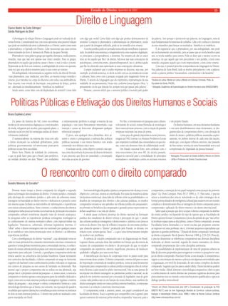 A abordagem da relação Direito e Linguagem pode ser realizada de di-versas 
formas. Considerando isso, este texto apresenta uma possível relação 
que pode ser estabelecida entre o phármakon e o Direito, assim como entre 
a pharmakéia e o Operador do Direito. Cabe mencionar que esses termos 
foram retirados do livro A farmácia de Platão de Jacques Derrida. 
Phármakon é uma palavra grega que signifi ca farmácia, medicamento, 
remédio, mas que não tem apenas esse único sentido. Para os gregos, 
pharmakón era aquilo que poderia causar o bem e o mal, a vida e a morte. 
Depreende-se do livro em comento, a ambigüidade do termo em questão, 
uma vez que seus efeitos remetem tanto à cura como ao veneno. 
Tal ambigüidade é demonstrada no seguinte trecho da obra de Derrida: 
“esse phármakon, essa ‘medicina’, esse fi ltro, ao mesmo tempo remédio e 
veneno, já se introduz no corpo do discurso com toda a sua ambivalência. 
Esse encanto, essa virtude de fascinação, essa potência de feitiço, podem 
ser - alternada ou simultaneamente - benéfi cas ou maléfi cas”. 
Sendo assim, como lidar com tal duplicidade de sentido? Como lidar 
Estado de Direito, dezembro de 2007 13 
com algo que oscila? Como lidar com algo que produz deslocamentos de 
sentidos? Compete à pharmakéia a administração do phármakon, sendo 
que a partir da dosagem utilizada, pode-se ter remédio e/ou veneno. 
A escrita jurídica pode ser pensada numa direção semelhante à apresen-tada. 
Ao proferir uma sentença, o magistrado tem como suporte a legislação, 
os princípios, a jurisprudência, a doutrina. Na tentativa de dar ao autor 
e/ou ao réu aquilo que lhe é de direito, fulcra-se nas suas concepções de 
justo/injusto, correto/incorreto, plausível/impossível, isto é, atribui àquilo 
que lhe foi oferecido para apreciação as suas concepções valorativas. 
Cumpre esclarecer que o cunho impresso ao discurso, seja esse, por 
exemplo, a referida sentença, se dá de acordo com as circunstâncias sociais 
e culturais, bem como com a posição ocupada pelo magistrado frente ao 
Direito. É através da Linguagem que ele exprimirá a representação da sua 
realidade, de seu pensamento. Nesse viés, conforme Joana Aguiar e Silva, “o 
pensamento vá em que direção for, sempre terá que passar pela palavra”. 
Destarte, convém referir que o universo jurídico é movido pelo poder 
da palavra. Isso porque o jurista tem nas palavras, na Linguagem, uma de 
suas fundamentais ferramentas de trabalho. Cabe a ele conhecer e dominar 
os seus meandros para buscar os resultados - benéfi cos ou maléfi cos. 
É de registrar-se que o phármakon, por sua ambigüidade, não pode 
ser exclusivamente um remédio, pois ao passo que se revela benéfi co para 
uns, se revela maléfi co para outros. Pode-se dizer que o mesmo ocorre na 
sentença, eis que aquele que tem procedente o seu pedido, a terá como 
remédio, enquanto aquele que o tem improcedente, a terá como veneno. 
Com isso, é possível perceber a importância da Linguagem no Direito. 
Nas palavras de Assis Brasil, tudo se resolve pela palavra e com a palavra, 
sendo a palavra jurídica “instauradora, constituidora e declaradora”. 
1Doutora em Letras, Mestre em Letras e Mestre em Ciências Criminais, Profa. da 
Faculdade de Direito /PUCRS. 
2 Advogada, Acadêmica da Especialização em Direitos Humanos pela UFRGS/ESMPU. 
Clarice Beatriz da Costa Söhngen1 
Gárdia Rodrigues da Silva2 
Direito e Linguagem 
Políticas Públicas e Efetivação dos Direitos Humanos e Sociais 
Bruno Espiñeira Lemos* 
Os países da América do Sul, como ex-colônias 
herdeiras de uma estrutura oligárquica e concentradora 
de renda, relegaram por séculos, para segundo plano, a 
inclusão social em prol de estratégias tardias de desen-volvimento 
industrial. 
O assistencialismo na maioria das vezes tem sido 
o limite alcançado na realidade globalizante, pelas 
políticas governamentais sul-americanas praticarem 
políticas sociais bem-sucedidas. 
Muito bem. Diante da realidade do continente, 
o que se pode fazer para que o Brasil, país periférico, 
na verdade dividido em dois “Brasis”, um verdadeira 
e eminentemente periférico a atingir a maioria da sua 
população e um outro francamente minoritário, cuja 
inserção e acesso ao bem-estar ultrapassam qualquer 
referencial europeu? 
O povo, sem qualquer ótica clientelista, deve as-sumir 
o centro e protagonizar a essência das políticas 
públicas nacionais e esse marco histórico vem sendo 
construído nos últimos cinco anos. 
A inclusão social, como objetivo central e não ape-nas 
como decorrência do processo de desenvolvimento 
é um processo que deve ser assimilado e encampado 
em todas as ações de governo. 
Por fi m, o investimento em pesquisa para o desen-volvimento 
de novas e nossas fórmulas de tecnologia é 
fator essencial nesse processo, com a criação de grandes 
empresas nacionais nas áreas de ponta. 
Como peça de grande importância nesse processo, 
surgem as ONG´s sérias e os Arranjos Produtivos Locais 
que respeitam a realidade das comunidades em que atu-am, 
como um elemento forte de solidariedade social. 
Um Estado nacional forte, sem confusão com o 
intervencionismo dos anos 80, do século passado, 
afi gura-se essencial para a consolidação de princípios 
norteadores e moderação contra os excessos externos 
e do próprio Estado. 
Os direitos humanos, em seus elementos fundantes 
e nos seus desdobramentos mais elementares, se des-guarnecidos 
de compromisso efetivo, com elevação de 
status de metas e políticas públicas assumidas expres-samente, 
no âmbito interno de cada uma das nações, 
ainda que, com alguns refl exos externos, não passarão 
de fi na ironia e retórica de uma humanidade sem a real 
compreensão da “dignidade da pessoa humana”. 
* Advogado, Procurador do Estado da Bahia, Mestre em Direito 
– UFBa e Professor de Direito Constitucional. 
O reencontro com o direito comparado 
Durante muito tempo o direito comparado foi relegado a segundo 
plano na formação dos estudantes de direito. O ensino jurídico, orientado 
pela ideologia do centralismo jurídico e pelo mito da soberania estatal, 
outorgava exclusividade ao direito interno e dedicava-se a pensá-lo como 
um sistema quase fechado ao intercâmbio de informações e experiências 
com outras culturas jurídicas. Neste contexto, o conhecimento dos direitos 
estrangeiros tinha pouca serventia e as tentativas de promoção dos estudos 
comparados sofriam resistências daquela visão de mundo autárquica. 
As pesquisas sobre as experiências jurídicas estrangeiras restringiam-se 
ao conhecimento do sistema normativo alheio, com especial ênfase nas 
legislações. Visavam-se, sobretudo, reformas legislativas internas. O 
“olhar” sobre o direito estrangeiro não era motivado por qualquer anseio 
de se estabelecer uma intercomunicação entre os direitos e as diferentes 
experiências jurídicas. 
Com a transfi guração do direito “nacional”, cuja identidade torna-se 
cada vez mais permeável às constantes intromissões externas e remissões às 
questões e temas globais irresistíveis para a comunidade interna, o conheci-mento 
de outras culturas jurídicas passa a ser uma necessidade e um capital 
importante para cada país. Contudo, o paradigma comparatista ainda não 
tomou assento na consciência dos juristas brasileiros. Quase inexistente 
nos currículos das faculdades, o direito comparado só surge no horizonte 
cognitivo do bacharel como conhecimento jurídico relevante ao ingressar 
nos centros de pesquisa ou nos cursos de mestrado ou doutorado. Mas 
mesmo aqui o projeto comparatista não se realiza em sua plenitude, seja 
porque não é o propósito central da pesquisa – e, nestes casos, o exercício 
comparativo é restrito apenas a uma pequena parte do trabalho dedicado a 
expor como um ou mais sistemas jurídicos estrangeiros regulam a matéria 
objeto da pesquisa –, seja porque o esforço comparativo limita-se a uma 
metodologia duvidosa que se baseia, tão-somente, na exposição de quadros 
ou tabelas que expõem distinções e semelhanças entre normas ou institutos 
de dois ou mais sistemas jurídicos. O direito não pode ser analisado como 
quem manipula um fóssil. 
Sem metodologia adequada a prática comparatista não alcança os seus 
objetivos e, com isso, mostra-se esterilizada. Em razão da insistência desta 
(im)postura intelectual, desta falta de refl exão sobre as possibilidades e os 
desafi os da comparação dos direitos e das culturas jurídicas, os estudos 
comparados tornam-se um apêndice na refl exão jurídica do pesquisador, 
encobrindo os benefícios da comparação e gerando pouca repercussão no 
debate acadêmico e na vida do direito. 
A ainda quase exclusiva presença do direito nacional na formação 
jurídica dos estudantes de direito reforça a percepção de que o estudo 
das culturas jurídicas estrangeiras é desnecessário e adstrita a uns poucos 
teóricos do direito. Este tipo de refl exão é resquício de um ensino jurídico 
que chancela apenas o “direito” produzido pelo Estado; os demais, em 
relação a este, seriam apenas “fatos” – o que é uma forma bastante simples 
de resolver este problema. 
A carência de estudos comparados não é só diagnosticada no Brasil. 
Legrand chama a atenção deste fato também na Europa que decorreria da 
escassez de comparatistas em direito e da percepção de que os estudos 
comparados são repetitivos, estéreis, superfi ciais, precários, de medíocre 
qualidade e afl igidos por uma teoria fraca. 
A intensifi cação dos laços de cooperação entre os países tende para 
uma reversão deste cenário. O direito comparado, outrora útil para os casos 
de importação consentida de modelos jurídicos, torna-se uma ferramenta 
importante para compreender a cultura jurídica estrangeira a fi m de tornar 
mais efi ciente a ação estatal no plano internacional. Não se trata apenas de 
incorporar um direito estrangeiro ao patrimônio jurídico nacional, ou de 
aplicá-lo em território nacional por concessão do legislador, mas de gerir 
a nossa vida jurídica não só em função do nosso direito, mas também do 
direito estrangeiro tendo em vista a política externa brasileira, os interesses 
nacionais e as relações comerciais internacionais. 
O comparatista tende a assumir, assim, um papel considerável nas 
faculdades de direito. Essa é a opinião que compartilho com Legrand, para 
quem o aumento do interesse pelos estudos comparados “marcaria, para o 
comparatista, a transição de um papel marginal a uma posição de primeiro 
plano” (Le Droit Comparé. Paris: P.U.F. 1999, p. 7). Para tanto, é preciso 
vencer a resistência dos céticos, advertindo-os do valor estratégico de se 
formar juristas dotados de inteligência cultural para atuarem em um mundo 
complexo e demonstrando-lhes as vantagens do direito comparado para a 
compreensão e aplicação do direito interno e do direito internacional. 
Saber qual a posição que deve ocupar o direito comparado no âmbito 
do ensino jurídico vai depender do tipo de egresso que as Faculdades de 
Direito querem formar. Constantinesco já era da opinião de que “não sobra-rá 
nenhum espaço para as disciplinas, como o Direito comparado, se essas 
Faculdades forem destinadas a se tornar escolas que preparam somente 
ao ingresso em uma profi ssão, isto é, a formar pequenos especialistas que 
ignoram os grandes problemas.” (Tratado de direito comparado: introdução 
ao direito comparado. Rio de Janeiro: Renovar, 1998, p. 253-254.) Para ele, 
é preciso disseminar as referências comparativas nas diversas disciplinas 
dedicadas ao direito nacional, seguida do ensino sistemático do direito 
comparado propriamente dito como disciplina autônoma. 
As possibilidades de implementação de uma tal proposta esbarra na 
falta de docentes preparados para reorganizar o ensino e a pesquisa no cam-po 
do direito comparado. Para fazer frente a esta situação, Constantinesco 
sugere a concentração de mentes e esforços em algumas universidades para 
a organização, em nível de doutorado, de um ensino completo do direito 
comparado. Sugestão que me parece ainda válida. Outras iniciativas podem 
ser bem-vindas. Afi nal, dominar a metodologia comparativa e abrir-se para 
o conhecimento de outros direitos são posturas cognitivas decisivas para 
posicionarmo-nos no mundo como interlocutores qualifi cados e aptos ao 
diálogo jurídico intercultural. 
*Doutor em Direito Internacional pela USP e Coordenador da graduação da FGV 
DIREITO RIO. É autor do livro Organização Mundial do Comércio: culturas jurídicas, 
tradução e interpretação (Editora Juruá, 2006) e editor da Revista Culturas Jurídicas 
(http://www.culturasjuridicas.com.br). 
Evandro Menezes de Carvalho* 
 