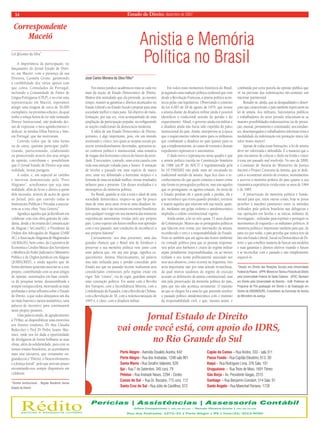 14 Estado de Direito, dezembro de 2007 
A importância da participação, no 
lançamento do Jornal Estado de Direi-to, 
em Maceió, com a presença da sua 
Diretora, Carmela Grune, garantindo 
a credibilidade dos vários apoios com 
que conta, Consulados de Portugal, 
incluindo a Comunidade de Países de 
Lingua Portuguesa (CPLP), e ao criar uma 
representação em Maceió, esperamos 
atingir uma tiragem de cerca de 30.000 
exemplares, na proximas edições, da qual 
tenho a sobeja honra de ter sido nomeado 
Diretor Institucional, não podendo dei-xar 
de expressar o meu agradecimento e 
dedicar, às minhas filhas Patrícia e Inês, 
em Portugal, que me motivaram. 
Convido todos que de uma forma 
ou de outra, queiram participar, publi-citando, 
patrocionando, colaborando 
ou promovendo através dos seus artigos 
de opinião, contribuam e possibilitem 
que O Jornal Estado de Direito seja uma 
realidade, nestas paragens. 
A todos, e, em especial ao carinho 
e interesse demonstrado pelo “Povo 
Alagoano”, acreditamos que seja uma 
realidade, afim de levar o direito a quem 
dele necessita. através de ações de apoio 
ao Jornal, pelo que convido todas as 
Instituições Publicas e Privadas a associa-rem- 
se a esta obra “Suis Generis” 
Agradeço áqueles que já decidiram em 
colaborar com esta obra gratuita de cida-dania, 
desde a Secretaria da Comunicação 
de Alagoas ( SeCom/AL), o Presidente da 
Ordem dos Advogados de Alagoas (OAB/ 
AL), a Associação Alagoana de Magistrados 
(ALMAGIS), bem como, da Coporativa de 
Economia e Credito Mutuo dos Servidores 
e Menbros do Poder Judiciário e Ministério 
Público e de Orgãos Juridicos em Alagoas 
(JURISCRED), e ainda àqueles que de 
forma altruísta quiseram associar-se a este 
projeto, contribuindo com os seus artigos 
de opiniào, sustentados em base cientifi - 
ca de pesquisa isenta, desassombrada e 
sempre enriquecedora, motivando as mais 
profundas e sérias refl exões sobre o Estado 
de Direito, a que todos almejamos um dia 
ser mais fraterno e menos assimétrico, uma 
palavra de incentivo para continuarem 
neste projeto pioneiro.. 
Uma palavra ainda, de agradecimento 
à TVMar, ao disponibilizar uma entrevista 
aos ilustres oradores, Dr Ana Cláudia 
Redeccker e Prof Dr Pedro Soares Mar-tinez, 
onde nos foi dada a oportunidade 
de divulgarem de forma brilhante as suas 
obras, além da solidariedade, para com os 
nossos irmãos brasileiros, ao acarinharem 
mais esta iniciativa, que certamente en-grandecerá 
o “Direito, o Desenvolvimento 
e a Justiça Social”, pelo que será um prazer 
encontrando-nos sempre disponiveis em 
colaborar. 
*Diretor Institucional - Região Nordeste Jornal 
Estado de Direito 
Anistia e Memória 
Política no Brasil 
José Carlos Moreira da Silva Filho* 
Nos meios jurídico-acadêmicos trata-se cada vez 
mais da noção de Estado Democrático de Direito. 
Muitos têm assinalado que ela pretende, ao mesmo 
tempo, manter as garantias e direitos alcançados no 
Estado Liberal e no Estado Social e projetar para uma 
sociedade melhor e mais justa. Tal objetivo de trans-formação, 
por sua vez, viria acompanhado de uma 
ampliação da participação popular, reconfi gurando 
as noções tradicionais da democracia moderna. 
A idéia de um Estado Democrático de Direito, 
portanto, é algo importante, pois, em um mundo 
atomizado e cínico, nos quais as utopias sociais pa-recem 
irremediavelmente derrotadas, apresenta-se, 
no contexto político e institucional, uma tentativa 
de resgate dos horizontes críticos do futuro da socie-dade. 
É necessário, contudo, uma certa cautela com 
toda essa atenção voltada para o futuro. A tentação 
de nivelar o passado em uma espécie de marco 
zero, uma vez delimitado o horizonte utópico e a 
fórmula de uma sociedade melhor, trouxe resultados 
nefastos para o presente. Um desses resultados é o 
menosprezo da memória política. 
No Brasil, quando se traz à tona o ideal de uma 
sociedade democrática, esquece-se que há pouco 
mais de vinte anos atrás vivia-se uma ditadura. In-felizmente, 
não é tão incomum encontrar brasileiros 
sem qualquer vestígio em sua memória das inúmeras 
experiências autoritárias vividas pelo seu próprio 
país. Como esperar um futuro melhor sem aprender 
com o seu passado, sem condições de reconhecer a 
sua própria história? 
Curiosamente, nos dias presentes, uma das 
grandes chances que o Brasil tem de fortalecer e 
preservar a sua memória política vem junto com 
uma palavra que, em sua raiz grega, signifi ca es-quecimento: 
Anistia. Historicamente, tal palavra 
tem sido utilizada para o perdão concedido pelo 
Estado aos que no passado recente realizaram atos 
considerados criminosos pelo regime então em 
vigor. Tais “crimes”, via de regra, guardam sempre 
uma conotação política. Foi assim com a Revolta 
dos Farrapos, com a Inconfi dência Mineira, com a 
Confederação do Equador, com a Revolta da Chibata, 
com a Revolução de 30, com a redemocratização de 
1945 e, é claro, com a ditadura militar. 
Em todos esses momentos históricos do Brasil, 
já seguindo uma tradição política ocidental que vem 
desde a Revolução Francesa, a anistia política acon-teceu 
pelas vias legislativas. Observando o contexto 
da Lei 6.683 de 28 de agosto de 1979, que trouxe 
a anistia diante da ditadura militar ainda é possível 
identifi car o tradicional sentido do perdão e do 
esquecimento. Afi nal, o governo ainda era militar e 
a ditadura ainda não havia sido expelida do palco 
institucional do país. Assim, interpretou-se à época 
que o esquecimento valeria tanto para os militantes 
que combatiam a ditadura no país quanto para os 
que a implementavam, às custas de torturas e demais 
expedientes repressivos e autoritários. 
O dado novo e esperançoso nesse quadro é que 
a anistia política trazida na Constituição brasileira 
de 1988 (art.8º do ADCT) e regulamentada pela 
lei 10.559/2002 não pode mais ser encaixada no 
tradicional sentido da anistia. Aqui fi ca claro o re-conhecimento 
de que quem cometeu o maior crime 
não foram os perseguidos políticos, mas sim aqueles 
que os perseguiam: os agentes estatais. Ao invés de 
o Estado perdoar ele é quem pede o perdão, ele é 
que reconhece que errou quando prendeu, torturou 
e matou aqueles que estavam sob sua tutela, quan-do, 
mediante um golpe violento e antidemocrático 
implodiu a ordem constitucional vigente. 
Ainda assim, a lei só veio quase 15 anos depois 
da Constituição. Muitos são os perseguidos políticos 
que falecem sem verem, por intermédio da anistia, 
reconhecido o erro e a responsabilidade do Estado. 
Note-se também que até agora não houve ambiente 
ou vontade política para que as pessoas responsá-veis 
pelos atos bárbaros e cruéis do regime militar 
sejam penalmente responsabilizadas, ou ao menos 
tenham o seu nome publicamente associado aos 
seus atos abusivos, como ocorreu na Argentina. Isto 
seria importante não por uma atitude revanchista, 
da qual muitos saudosos do regime de exceção 
acusam os defensores da anistia constitucional, mas 
sim pela preservação da memória política do país, 
para que isto não aconteça novamente. O máximo 
ao que se chegou foi a uma lei que pretende resolver 
o passado político antidemocrático com o instituto 
da responsabilidade civil, e que, mesmo assim, é 
combatida por certa parcela da opinião pública que 
vê na previsão das indenizações tão-somente um 
interesse patrimonial. 
Ressalte-se, ainda, que as desigualdades e distor-ções 
que caracterizam o país também repercutem na 
lei de anistia. Aos militares, funcionários públicos 
e trabalhadores do setor privado relacionam-se as 
maiores possibilidades indenizatórias (as de presta-ção, 
mensal, permanente e continuada), aos estudan-tes, 
desempregados e trabalhadores informais resta a 
modalidade da indenização em prestação única (de 
valor muito menor). 
Apesar de todas essas limitações, a lei de anistia 
deve ser valorizada e defendida. É a maneira que o 
país encontrou de colocar o dedo na ferida e trazer 
à tona um passado mal resolvido. No ano de 2008, 
a Comissão de Anistia do Ministério da Justiça 
iniciará o Projeto Caravana da Anistia, que se dedi-cará 
a reconstruir através de eventos, monumentos 
e acervos a memória política do país quanto à sua 
traumática experiência vivida entre os anos de 1964 
e de 1985. 
A preservação da memória política é funda-mental 
para que, entre outras coisas, hoje se possa 
perceber o macabro parentesco entre os métodos 
utilizados pela polícia brasileira nas delegacias e 
nas operações em favelas e as táticas militares de 
investigação, utilizadas para reprimir e perseguir os 
movimentos de esquerda e os militantes políticos. A 
memória política é importante também para que, de 
uma vez por todas, o país perceba que nunca teve de 
fato um Estado Liberal, Social ou Democrático de Di-reito, 
e que a melhor maneira de buscar tais modelos 
e suas garantias e direitos efetivos visando o futuro 
é se reconciliar com o passado e não simplesmente 
esquecê-lo. 
*Doutor em Direito das Relações Sociais pela Universidade 
Federal do Paraná - UFPR; Mestre em Teoria e Filosofia do Direito 
pela Universidade Federal de Santa Catarina - UFSC; Bacharel 
em Direito pela Universidade de Brasília - UnB; Professor do 
Programa de Pós-graduação em Direito e da Graduação em 
Direito da UNISINOS/RS; Conselheiro da Comissão de Anistia 
do Ministério da Justiça. 
Correspondente 
Maceió 
Cel JJGomes da Silva* 
Jornal Estado de Direito 
vai onde você está, com apoio do IDRS, 
no Rio Grande do Sul 
Porto Alegre - Avenida Osvaldo Aranha, 642 
Porto Alegre - Rua dos Andradas, 1248 sala 901 
Santa Maria - Rua Serafim Valandro, 620 
Ijuí - Rua 7 de Setembro, 345 conj. 79 
Pelotas - Rua Andrade Neves, 2294 - Centro 
Caxias do Sul - Rua Dr. Bozzano, 715 conj. 112 
Santa Cruz do Sul - Rua Júlio de Castilhos, 672 
Capão da Canoa - Rua Andira, 333 - sala 311 
Passo Fundo - Rua Capitão Eleutério, 613, 3D 
Itaqui - Rua Rodrigues Lima, 376 Sala: 101 
Uruguaiana - Rua Treze de Maio, 1691 Térreo 
São Borja - Av. Presidente Vargas, 2515 
Santiago - Rua Benjamin Constant, 514 Sala: 01 
Santo Angelo - Rua Marechal Floriano, 1728 
Perícias | Assistências | Assessoria Contábil 
Gilton Companhoni | CRC/RS 46.725 – Renato Oliveira Grüne | CRC/RS 45.039 
Rua dos Andradas, 1270/21 | Porto Alegre | RS | fone:(51) 3013.9090 
 