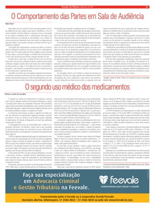 Estado de Direito, dezembro de 2007 15 
O Comportamento das Partes em Sala de Audiência 
Mário Paiva* 
Após alguns anos de exercício da advocacia participando de diver-sas 
audiências das mais variadas causas penais, trabalhistas e cíveis em 
Cortes Estaduais e Federais inferiores e superiores vemos a necessidade 
de tecer alguns comentários sobre o comportamento das pessoas que 
atuam efetivamente na realização de uma audiência com o objetivo de 
evitar inconvenientes desastrosos bem como auxiliar os colegas para que 
haja uma melhor e mais pacífi ca instrução e realização dos fi ns a que se 
predispõe a audiência. 
O advogado deve primeiramente, orientar seus clientes, se possível, 
antes da realização da audiência, de como deve ser seu comportamento 
perante o juiz. Deve a parte trajar-se de forma condigna, ou seja, os homens 
de calça, sapato e camisas de manga e, as mulheres devem evitar decotes 
e saias curtas sob pena de nem mesmo conseguir adentrar na Corte. 
Ao depor deve a parte dizer a verdade dos fatos sob a sua ótica de 
forma clara e precisa sem a utilização de gírias ou palavrões que venham 
a denegrir a imagem da parte adversa até mesmo para evitar a litigância 
de má-fé prevista no artigo 17 do Código de Processo Civil devendo o 
advogado e o juiz buscarem no depoimento da parte a confi ssão que seja 
de seu interesse para o deslinde da causa. 
Aconselhe a seu cliente que evite qualquer expressão de sentimento, 
revanchismo ou expresse sentimentos que não condizem com a causa em 
questão. Além disso atente para que o cliente responda apenas o que o juiz 
perguntar sem rodeios e alerte o mesmo de que não poderá pedir o auxílio 
do advogado para responder as perguntas que lhe são dirigidas. 
As testemunhas deverão ser advertidas pelo advogado e posteriormen-te 
pelo juiz de que deverão falar a verdade sob pena até mesmo de prisão 
pelo crime de falso testemunho. Vale ressaltar que as testemunhas não 
devem expressar opiniões sobre os acontecimentos devendo restringir-se 
a relatar os fatos por ela presenciados ou sentidos. 
As testemunhas deverão ter em mente que estão prestando um auxílio 
a justiça e não a parte que as arrolou. Seu depoimento é uma espécie de 
prova viva dos fatos relevantes ao deslinde da causa por isso que o juiz 
antes do começo de seu depoimentos pergunta-lhe se tem interesse na 
causa, se é amigo ou inimigo de uma das partes ou se tem alguns grau de 
parentesco com os litigantes. Se uma desses questionamentos for confi r-mado 
pela testemunha a mesma será automaticamente dispensada ou terá 
seu depoimento apenas considerado como elemento informativo. 
Ao juiz aconselhamos maior urbanidade e paciência com aqueles que 
procuram a justiça já que a grande maioria tem origem humilde ou não 
possui qualquer familiaridade com o rito a ser seguido em audiência pois 
em sua grande maioria nunca sequer esteve diante de um juiz prestando 
depoimento. 
Aos advogados observo certa confusão na defesa dos interesses de 
seus clientes. Veja bem caro colega. Quando estiver defendendo seu cliente 
em audiência seja cortês, cumprimente a parte adversa, não assimile as 
emoções vividas pelo seu cliente pois você deve se comportar como uma 
espécie de instrumento de acesso a justiça para que o litigante tenha as-segurado 
um deslinde efi caz de sua demanda ou pelo menos uma defesa 
digna que respeite o amplo contraditório. 
Evite caro colega exageros e palavras grosseiras, tanto nas peças apre-sentadas 
como em suas perguntas e exposições. Seja técnico e se atenha 
a causa e aos fi ns para que foi constituído evitando o uso de caminhos 
que difi cilmente levarão a conquista de seu objetivos bem como a efetiva 
e válida prestação de seus nobres serviços. 
Consideramos a necessidade de exposição destas simples recomenda-ções 
acima delineadas em virtude de nos deparamos freqüentemente com 
essas situações que devem ser observadas por quem exerce a atividade 
jurídica para que tenhamos um melhor desenvolvimento em audiência 
e consigamos realizar os fi ns almejados por uma audiência. 
Em nossa visão a urbanidade, simplicidade e espírito de cooperação 
devem nortear a atividade do juiz , do advogado e do promotor na re-alização 
de uma audiência deixando de lado as diferenças inerentes de 
cada profi ssão e buscando através do entendimento conjunto os melhores 
caminhos para assegurar que os litigantes tenham um julgamento justo e 
conseqüentemente a impressão de que, mesmo que venha perder a causa, 
tenha tido o direito de um acesso digno a Justiça. 
*Advogado militante em Belém. Professor da Faculdade de Direito da Universidade 
Federal do Pará 
O segundo uso médico dos medicamentos 
O segundo uso médico de medicamentos corresponde à proteção 
para uma nova aplicação médica de uma patente farmacêutica, a qual já 
é protegida pelos direitos da propriedade intelectual. Desta sistemática 
surge a controvérsia fi rmada, principalmente, entre o Instituto Nacional da 
Propriedade Industrial e a Agência Nacional de Vigilância Sanitária, acerca 
da constitucionalidade do registro do segundo uso médico. 
A controvérsia ocorre porque na prática o segundo uso médico per-mite 
que alterações em medicamentos registrados estendam a proteção 
aos mesmos, ou seja, em virtude de uma descoberta quanto à aplicação 
do medicamento ele adquire prolongamento do prazo para exploração 
exclusiva pelo seu titular. 
O prolongamento do prazo de exclusividade para o titular do me-dicamento 
referencial é um benefício, todavia, para os que necessitam 
da informação para aumento da concorrência ou para a fabricação de 
medicamento genérico o prolongamento corresponde a um distanciamento 
desses objetivos. 
O INPI é o organismo responsável pelo registro de medicamentos, sem o 
qual não podem ser comercializados em território nacional. Este organismo 
autoriza o registro da patente de segundo uso médico. A justifi cativa do 
INPI é a de que toda e qualquer invenção, que atenda aos requisitos legais, 
dentre eles, o da aplicação comercial e da inovação, merecem a proteção 
por meio do registro. Não importa se a invenção seja sobre uma fórmula já 
registrada, mas sim que a invenção tenha nova aplicação. 
A visão jurídica do INPI é a de que a proteção salvaguarda o inovador 
e, desta forma, incentiva a atividade inventiva; indiretamente presta-se 
como motivação para a criação de medicamentos e mais indiretamente 
para a criação de soluções a doenças e para o desenvolvimento econômico 
e sustentável nacional. 
É importante mencionar que desde a Lei da Propriedade Industrial de 
1945 o Brasil adota o sistema chamado genérico de classifi cação, ou seja, 
tudo que não está expressamente mencionado na Lei como não patenteável é 
passível de proteção. Assim foi com a Lei n° 7.903 de 27 de agosto de 1945, 
com a Lei n° 5.772, de 21 de dezembro de 1971 (Código da Propriedade 
Industrial) e é assim com a Lei 9.279, de 14 de maio de 1996 (Lei da Pro-priedade 
Industrial – LPI). No antigo Código de Propriedade Industrial de 
1945, em seu art.183, há uma menção à “aplicação nova”, na parte que se 
refere à Ação Penal e Diligências Preliminares. Isto signifi ca que existia àquela 
época o conceito de patenteabilidade de aplicação ou uso novo, diante da 
existência de capítulo referente à Ação Penal destes usos. 
Corresponde o segundo uso médico aos melhoramentos feitos sob o 
primeiro registro da patente farmacêutica. Neste sentido, o Supremo Tri-bunal 
Federal, já em 08 de julho de 1914, decidiu que “(...) o que constitui 
característico do privilégio não é, por exemplo, o conjunto de materiais, 
drogas ou ingredientes empregados no preparo de certo produto, mas o 
meio ou processo especial de prepará-lo ou aplicá-lo a determinado fi m, 
com resultado industrial ”. 
No direito comparado, há sob o mesmo assunto decisão do Enlagerd 
Board of Appeal do Escritório Europeu de patentes farmacêuticas – n.º 
G05/83 – que considerou válidas as reivindicações sobre o segundo uso 
médico sobre patentes farmacêuticas. 
De outro lado, aos que visualizam o direito à patente farmacêutica 
sob o fundamento dos direitos humanos, como a ANVISA – que protege 
a saúde com o registro também de medicamentos -, entendem que, com 
o segundo uso médico, cria-se um obstáculo ao acesso a medicamentos, 
desrespeitando-se uma das características das normas protetivas dos 
direitos humanos – a irredutibilidade. No caso, ocorre a redutibilidade 
(afronta também à progressividade) porque a indústria farmacêutica 
consegue aumentar a proteção sobre as patentes, alargando o tempo de 
comercialização exclusiva. 
Mesmo que o tema seja de competência, primeira, do INPI, importa 
indicar a opinião da ANVISA sobre o segundo uso médico, eis que se po-sicionou, 
em 25 de agosto de 2004, contrária a esta espécie de concessão 
alegando que tal procedimento é lesivo à saúde pública, ao desenvolvimento 
científi co e tecnológico do Brasil, bem como que pode difi cultar o acesso 
aos medicamentos pela população. 
A ANVISA fundamenta seu posicionamento na ordem internacional 
por meio dos artigos 7 e 8 do Acordo TRIPS e na Declaração de Doha. Isto 
porque a concessão dessa espécie de patente farmacêutica não contribui 
para a inovação tecnológica e difusão da tecnologia, assim como não conduz 
ao bem-estar social, eis que impede que novos concorrentes produzam e 
comercializem o objeto da patente farmacêutica a preços mais acessíveis 
ao mercado consumidor. 
Como resposta a controvérsia, a Associação Brasileira de Propriedade 
Intelectual, em 21 de outubro de 2004, emitiu a Resolução n.º 63, ale-gando 
que o INPI é o único órgão nacional competente para conceder 
patentes farmacêuticas de invenção; que a ANVISA é competente apenas 
para analisar se o pedido de patente farmacêutica pipeline foi introduzido 
em outros mercados internacionais; que a decisão da ANVISA contraria a 
Lei de Inovação, n.º 10.973, de 02 de dezembro de 2004; e que afronta 
os artigos 1º, 2º, 5º, XXIX e 37 da Constituição Federal, assim como os 
artigos 27, 41 e 62.1 do Acordo TRIPS da OMC, os artigos 2º , 6º, 8º e 37 
da Lei n.º 9.279/1996. 
Importante que a sociedade tenha conhecimento da controvérsia para 
que possa adotar um posicionamento e adquirir a capacidade de defender 
os seus interesses, sejam eles por parte dos criadores, dos que necessitam 
do acesso a medicamentos ou dos que defendem o necessário e urgente 
desenvolvimento sustentável do Brasil. 
*Fundadora da Comissão da Propriedade Intelectual da OAB/PR, autora da obra “Patentes 
Farmacêuticas e Acesso a Medicamentos” (Atlas). 
Patrícia Luciane de Carvalho* 
 