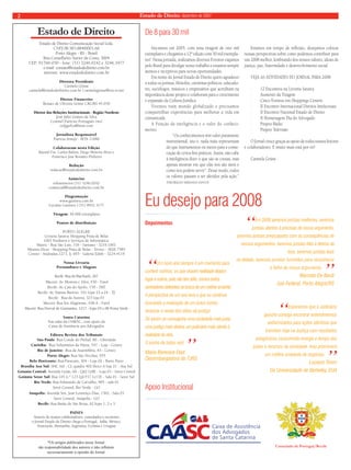 2 Estado de Direito, dezembro de 2007 
Iniciamos em 2005, com uma tiragem de oito mil 
exemplares e chegamos a 12ª edição com 30 mil exempla-res! 
Nessa jornada, realizamos diversos Eventos viajamos 
pelo Brasil para divulgar nosso trabalho e estamos sempre 
atentos e receptivos para novas oportunidades. 
Em nome do Jornal Estado de Direito quero agradecer 
a todos os juristas, fi lósofos, cientistas políticos, educado-res, 
sociólogos, músicos e empresários que acreditam na 
importância desse projeto e colaboram para o crescimento 
e expansão da Cultura Jurídica. 
Vivemos num mundo globalizado e precisamos 
comparttilhar experiências para melhorar a vida em 
comunicade. 
A Função da inteligência e o valor do conheci-mento: 
“Os conhecimentos têm valor puramente 
instrumental, isto é, nada mais representam 
do que instrumentos ou meios para a conse-cução 
de certos fi ns práticos. Assim, não cabe 
à inteligência dizer o que são as cousas, mas 
apenas mostrar em que elas nos são úteis e 
como nos podem servir”. Desse modo, todos 
os valores passam a ser aferidos pela ação.” 
THEOBALDO MIRANDA SANTOS 
Estamos em tempo de refl exão, desejamos colocar 
nossas perspectivas sobre como podemos contribuir para 
um 2008 melhor, lembrando dos nossos valores, ideais de 
justiça, paz, fraternidade e desenvolvimento social. 
VEJA AS ATIVIDADES DO JORNAL PARA 2008 
· 12 Encontros na Livraria Saraiva 
· Aumento da Tiragem 
· Cinco Eventos em Shoppings Centers 
· II Encontro Internacional Direitos Intelectuais 
· II Encontro Nacional Estado de Direito 
· II Homenagem Dia do Advogado 
· Projeto Rádio 
· Projeto Televisão 
O Jornal cresce graças ao apoio de todos nossos leitores 
e colaboradores. E muito mais está por vir! 
Carmela Grüne 
Estado de Direito 
*Os artigos publicados nesse Jornal 
são responsabilidade dos autores e não refl etem 
necessariamente a opinião do Jornal 
De 8 para 30 mil 
Estado de Direito Comunicação Social Ltda. 
CNPJ 08.583.884/0001-66 
Porto Alegre - RS - Brasil 
Rua Conselheiro Xavier da Costa, 3004 
CEP: 91760-030 - fone: (51) 3246.0242 e 3246.3477 
e-mail: contato@estadodedireito.com.br 
internet: www.estadodedireito.com.br 
Diretora Presidente 
Carmela Grüne 
carmela@estadodedireito.com.br | carmelagrune@via-rs.net 
Diretor Financeiro 
Renato de Oliveira Grüne CRC/RS 45.039 
Diretor das Relações Institucionais - Região Nordeste 
José Júlio Gomes da Silva 
Coronel Exército Português (res) 
celjjgsilva@msn.com 
Jornalista Responsável 
Patrícia Araujo - MTb 11686 
Colaboraram nesta Edição 
Bayard Fos, Carlos Bailon, Diego Moreira Alves e 
Francisco José Borsatto Pinheiro 
Redação 
redacao@estadodedireito.com.br 
Anúncios 
teleanuncios (51) 3246.0242 
comercial@estadodedireito.com.br 
Diagramação 
www.gazineu.com.br 
Luciano Gazineu | (51) 9952.3177 
Tiragem: 30.000 exemplares 
Pontos de distribuição 
PORTO ALEGRE 
Livraria Saraiva Shopping Praia de Belas 
1001 Produtos e Serviços de Informática: 
Matriz - Rua São Luís, 316 - Santana - 3219.1001 
Menino Deus - Shopping Praia de Belas - Térreo - 3026.7585 
Centro - Andradas,1273, lj. 003 - Galeria Edith - 3224.4119 
Nossa Livraria 
Pernambuco e Alagoas 
Recife: Rua do Riachuelo, 267 
Maceió: Av. Moreira e Silva, 430 - Farol 
Recife: Av. Cais do Apolo, 739 - TRT 
Recife: Av. Dantas Barreto, 191 lojas 22 a 24 - TJ 
Recife: Rua da Aurora, 325 loja 01 
Maceió: Rua Íris Alagoense, 438-A - Farol 
Maceió: Rua Durval de Guimarães, 1217 - lojas 03 e 08 Ponta Verde 
Santa Catarina 
Nas salas da OAB/SC, com apoio da 
Caixa de Assitência aos Advogados 
Editora Revista dos Tribunais 
São Paulo: Rua Conde do Pinhal, 80 - Liberdade 
Curitiba: Rua Voluntários da Pátria, 547 - Loja - Centro 
Rio de Janeiro: Rua da Assembléia, 83 - Centro 
Porto Alegre: Rua São Nicolau, 955 
Belo Horizonte: Rua Paracatú, 304 - Loja 02 - Barro Preto 
Brasília Asa Sul: SHC Sul - CL quadra 402 bloco A loja 21 - Asa Sul 
Goiania Central: Avenida Goiás, 60 - Qd2 Lt8E - Loja 03 - Setor Central 
Goiânia Setor Sul: Rua 101 n.º 123 Qd F17 Lt11E - Sala 01 - Setor Sul 
Rio Verde: Rua Edmundo de Carvalho, 905 - sala 01 
Setor Central, Rio Verde - GO 
Anápolis: Avenida Sen. José Lourenço Dias, 1362 - Sala 03 
Setor Central, Anápolis - GO 
Recife: Rua Barão de São Borja, 62 lojas 1, 2 e 3 
PAÍSES 
Através de nossos colaboradores, consulados e escritores 
o Jornal Estado de Direito chega a Portugal, Itália, México, 
Venezuela, Alemanha, Argentina, Ucrânia e Uruguai 
Eu desejo para 2008 
Depoimentos 
“Um novo ano sempre é um momento para 
conferir sonhos: os que viraram realidade deixam 
lugar a outros, pois não tem jeito, somos todos 
sonhadores delirantes na busca de um melhor amanhã. 
A perspectiva de um ano leva a que eu continue 
buscando a realização de um único sonho: 
Arrancar a venda dos olhos da justiça! 
Só assim se conseguirá uma sociedade mais justa, 
uma justiça mais efetiva, um judiciário mais atento à 
realidade da vida. 
O sonho de todos nós!” Maria Berenice Dias 
Desembargadora do TJRS 
Apoio Institucional 
“Em 2008 seremos juristas melhores, seremos 
juristas atentos à precisão de nosso argumento, 
seremos juristas preocupados com as conseqüências de 
nossos argumentos, seremos juristas fiéis à defesa da 
tese, seremos juristas leais 
a falha de nosso argumento.” Marcelo De Nardi 
no debate, seremos juristas humildes para reconhecer 
Juiz Federal, Porto Alegre/RS 
“Esperamos que o Judiciário 
gaúcho consiga encontrar entendimentos 
uniformizados para ações idênticas que 
tramitam hoje na Justiça com resultados 
antagônicos consumindo energia e tempo dos 
juízes e recursos da sociedade. Isso promoverá 
um melhor ambiente de negócios.” Luciano Timm 
Da Universidade de Berkeley, EUA 
Consulado de Portugal/Recife 
 