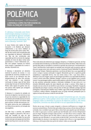 CONSULTORIA EM RECURSOS HUMANOS
18
POLÉMICA
LIDERANÇA COMO FACTOR ESSENCIAL
PARA ALCANÇAR O SUCESSO
A Liderança é encarada como factor
essencial para alcançar o sucesso e, a
sua capacidade de aglutinar vontades
em torno de um objectivo é o seu
veículo principal de sustentação. Mas
será a Liderança “somente” isto?
A nossa História está repleta de ﬁguras
marcantes e de ditadores que deixaram
(infelizmente) a sua marca indelével ao
longo dos séculos pelas piores razões. Mas…
não são eles muitas vezes reconhecidos pela
sua capacidade de liderança? Infelizmente
sim. Não são eles reconhecidos pela
capacidade que têm ou tiveram de congregar
vontades em torno de ideais muitas vezes
questionáveis e irreais? Infelizmente sim…
Mas num qualquer momento da História
houve sempre a capacidade de os vencer e
derrubar. Felizmente sim.
A liderança é obviamente um elemento
essencial na procura do sucesso, e a sua
capacidade de concentrar vontades será um
factor crucial na sua aﬁrmação mas tem
obrigatoriamente de, sobre este princípio,
criar uma dinâmica e uma sustenção
continuada no tempo, capaz de fazer desse
sucesso algo mais que um momento efémero.
Muitos serão capazes de ganhar uma vez,
mas poucos serão aqueles que conseguem
vencer muitas vezes.
A liderança é o conjunto de vontades em
torno de um objectivo, mas terá de ser mais
do que isso, terá de ser a capacidade de criar
uma dinâmica de vontades diversas em torno
de um objectivo comum e de motivar todos
para o sucesso. Um líder não vence por si só…
Um gestor precisa dos seus colaboradores,
um militar do seu exército, um treinador dos
seus jogadores.
Um líder traça o caminho, não podendo
obrigar ninguém a percorrê-lo. Mas será a
soma das vontades de cada um, que
conduzirá ao sucesso de todos. Por isso se diz
muitas vezes que uma equipa será mais forte,
quanto mais força tiver o seu elo mais fraco.
Pelas razões óbvias do mediatismo que congrega o Desporto, e o Futebol em particular, são hoje
um exemplo diário de liderança (ou falta dela) e de diversas formas de liderar. Todos temos uma
opinião sobre todos os treinadores e raramente as opiniões são consensuais. Inevitavelmente o
“nosso” José Mourinho é neste aspecto um exemplo mais recorrente, pela sua postura, pelo seu
discurso e porque vence mais vezes que os outros. Consensual? Nunca! Defendido? Por Alguns.
Com sucesso? Sempre. Poderemos questionar a sua forma de liderar mas a sua capacidade de
vencer e atingir o sucesso continuado é inegável. Obviamente que tem a suportá-lo grande
competência e capacidade técnica, mas isso muitos outros o têm, o que marca então a
diferença? Criou uma imagem, quase uma personagem que deﬁne a sua capacidade de liderança
e marca a forma como lidera: defender, proteger e motivar os seus jogadores para o sucesso
comum. A sua personagem pública, quase sempre polémica, adivinha e procura o conﬂito antes
de este acontecer, provocando reacções e motivando rivalidades. Ou seja centra em si as
atenções defendendo aqueles dos quais depende para atingir o sucesso. Utiliza depois as
reacções aos seus actos em seu benefício e para motivar a sua equipa. Resultado: A equipa da
qual depende para atingir o sucesso, sente que têm um líder que a defende e protege, logo está
predisposta e motivada para trabalhar mais e melhor. Logo o líder tem legitimidade para exigir
e justiﬁcar o esforço máximo, conseguindo assim um grupo motivado, predisposto para se
superar em busca do sucesso e unido em torno do líder.
Haverá outras formas de atingir esse sucesso? Certamente que sim, mas esta,
polémicas à parte, é eﬁcaz porque vence mais vezes e consegue o mais difícil:
congregar todos os elementos na procura do objectivo comum e, não menos
importante, convictos nas ideias do líder e na sua capacidade de liderança.
Muitos são os que criticam a pose arrogante, o discurso conﬂituoso ou a imagem de
excessiva autoconﬁança. Muitos dirão que embora haja sucesso a forma não justiﬁcará o
conteúdo, mas a verdade é que quem lidera o deve fazer para aqueles que são liderados.
Se o líder é o guia para o sucesso, aqueles que são liderados são o veículo indispensável
para lá chegar. Ninguém consegue nada sozinho, e um líder eﬁcaz nunca o esquece. Não
poderemos nunca ignorar que um líder, lidera e cada acto, palavra ou gesto se reﬂecte
naqueles que são liderados e, se esses estão ao lado do líder, convictos das suas ideias e
determinados em alcançar o seu objectivo, é porque este é eﬁcaz e a sua capacidade de
liderança e aﬁrmação estão mais perto de conduzir todos ao sucesso.
Catarina Henriques | HR Consultant
 